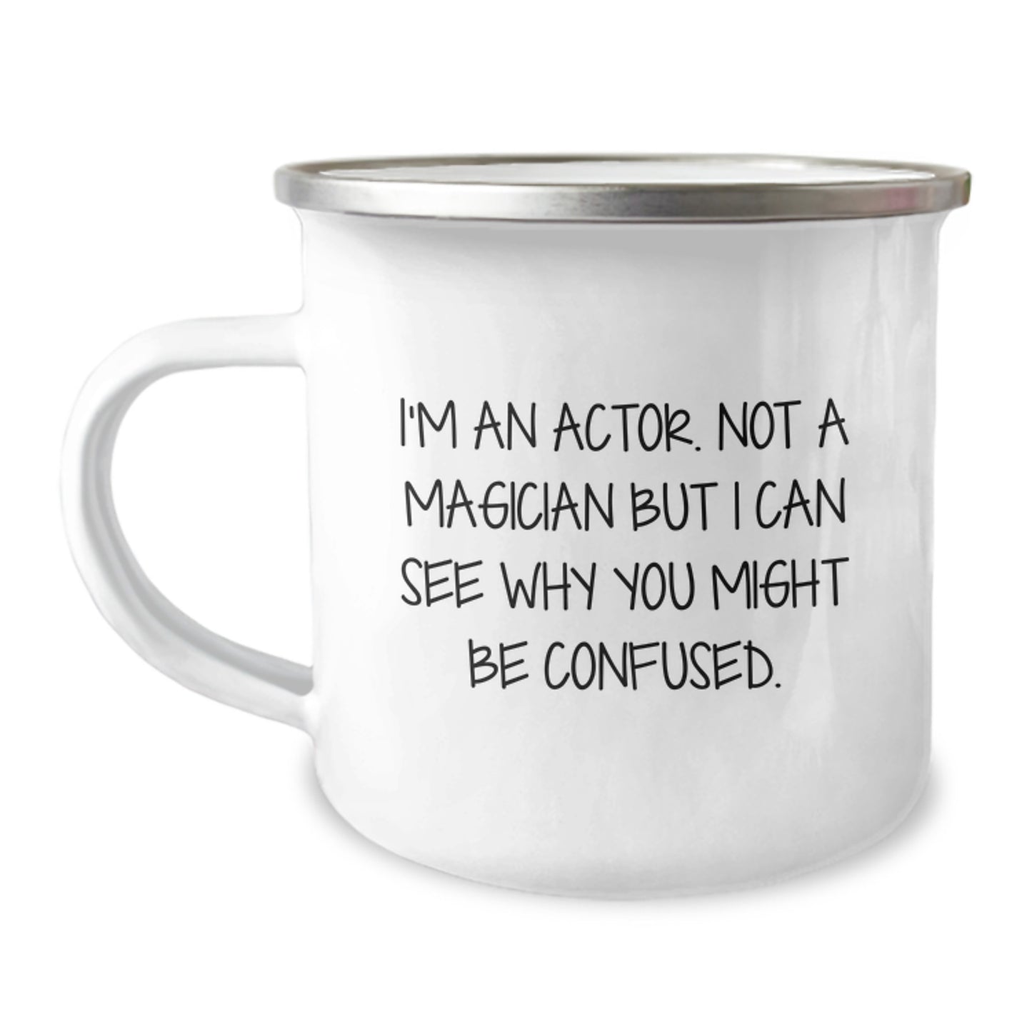 Actor's Humor Camping Mug, Gifts from Friends for Actor's Birthday, Funny Quote - 'I'm An Actor. Not A Magician But I Can See Why You Might Be Confused.' - Image 1
