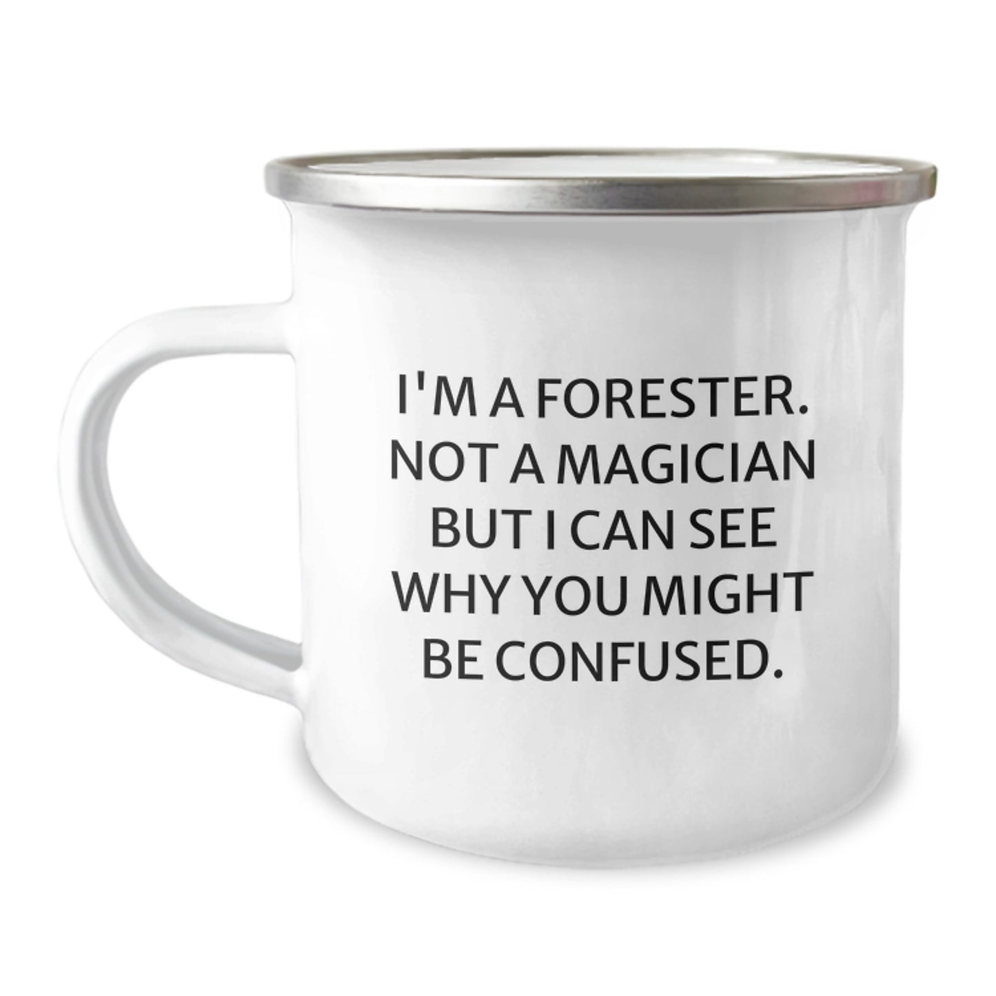 Funny Forester Gifts, 'I'm A Forester. Not A Magician But I Can See Why You Might Be Confused.' Camping Mug for Forester Friends, Gifts from Men, Gifts for Forester Birthday - Image 1