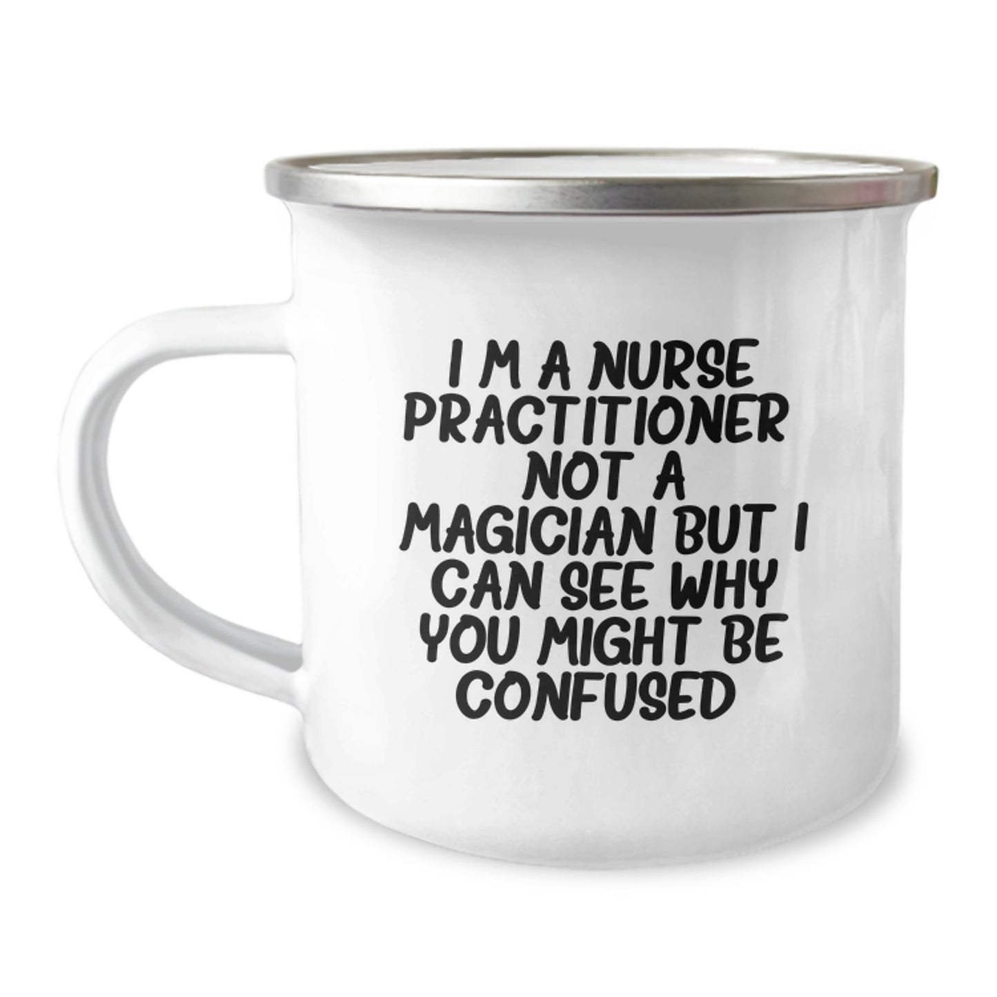 Nurse Practitioner Gifts from Friends and Family - 'I'm A Nurse Practitioner. Not A Magician But I Can See Why You Might Be Confused.' Funny Camping Mug for Graduation Unique Gifts - Image 1