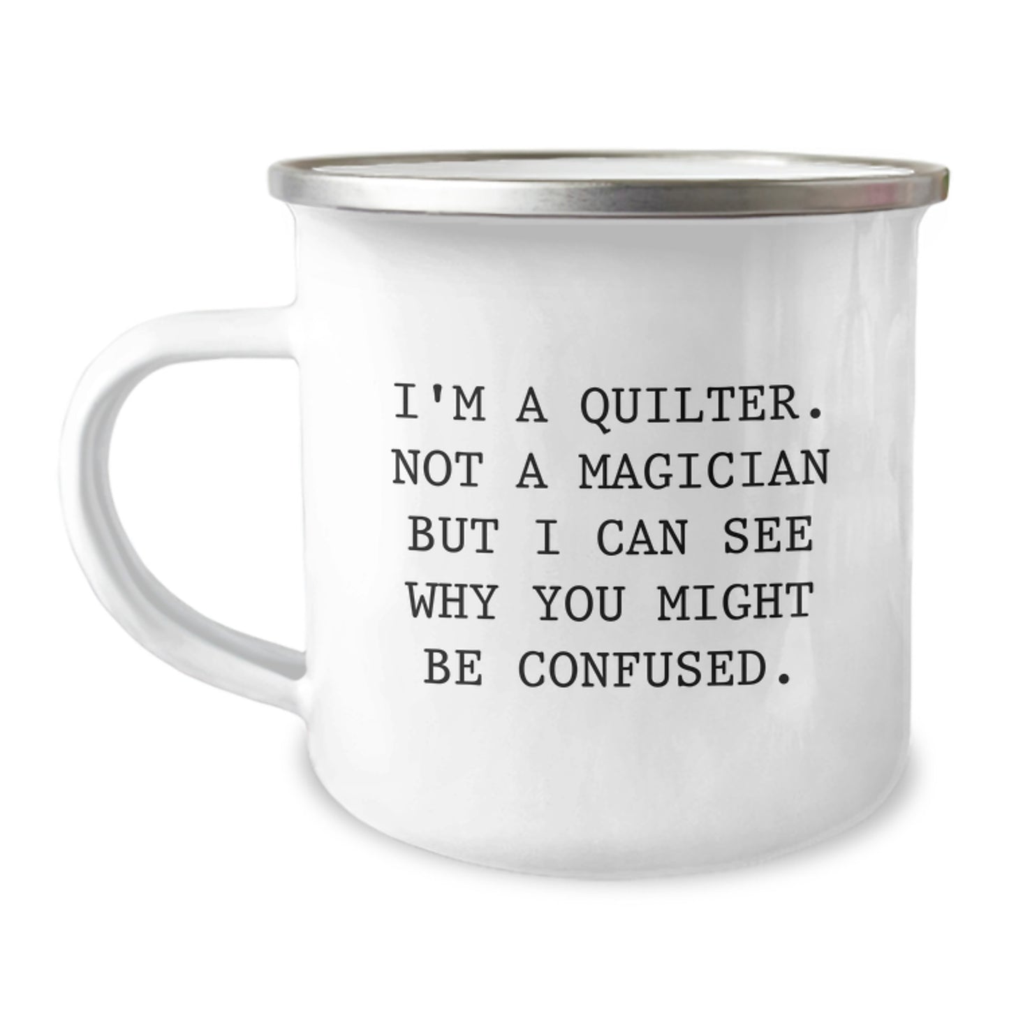 Quilter's Camping Mug Gifts from Friends for Quilter Graduation, Funny Quote 'I'm A Quilter. Not A Magician...' - Image 1