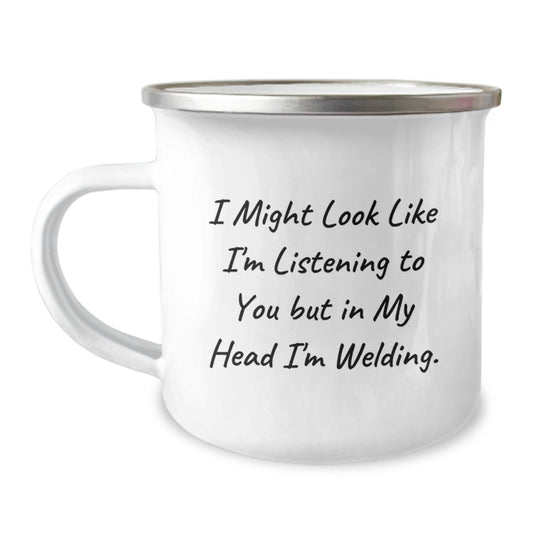 Welding Enthusiast Gifts from Friends, Funny Camping Mug, I Might Look Like I'm Listening To You But In My Head I'm Welding., Birthday Unique Gifts for Men - Image 1