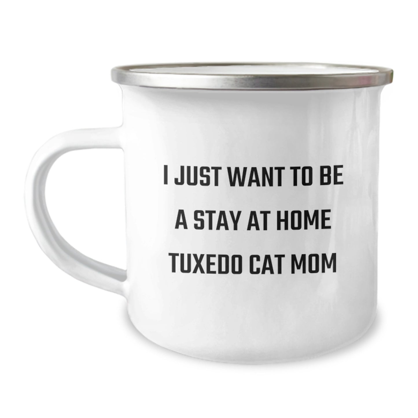 Funny Tuxedo Cat Gifts for Stay at Home Mom Graduation, Camping Mug, Gifts from Family - I Just Want to Be, 12 oz Stainless Steel Enamel Finish - Image 1