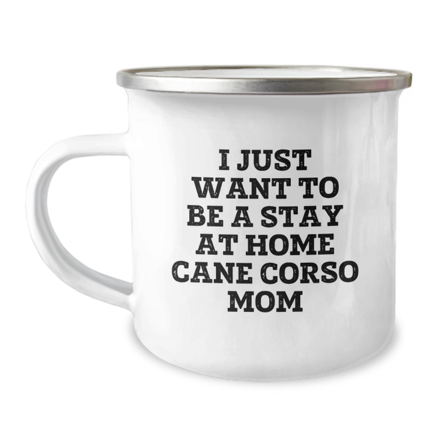 Cane Corso Dog Mom's Funny Birthday Unique Gift from Friends, Camping Mug for Her, 'I Just Want To Be A Stay At Home Cane Corso Mom', 12 oz Stainless Steel with Enamel Finish - Image 1