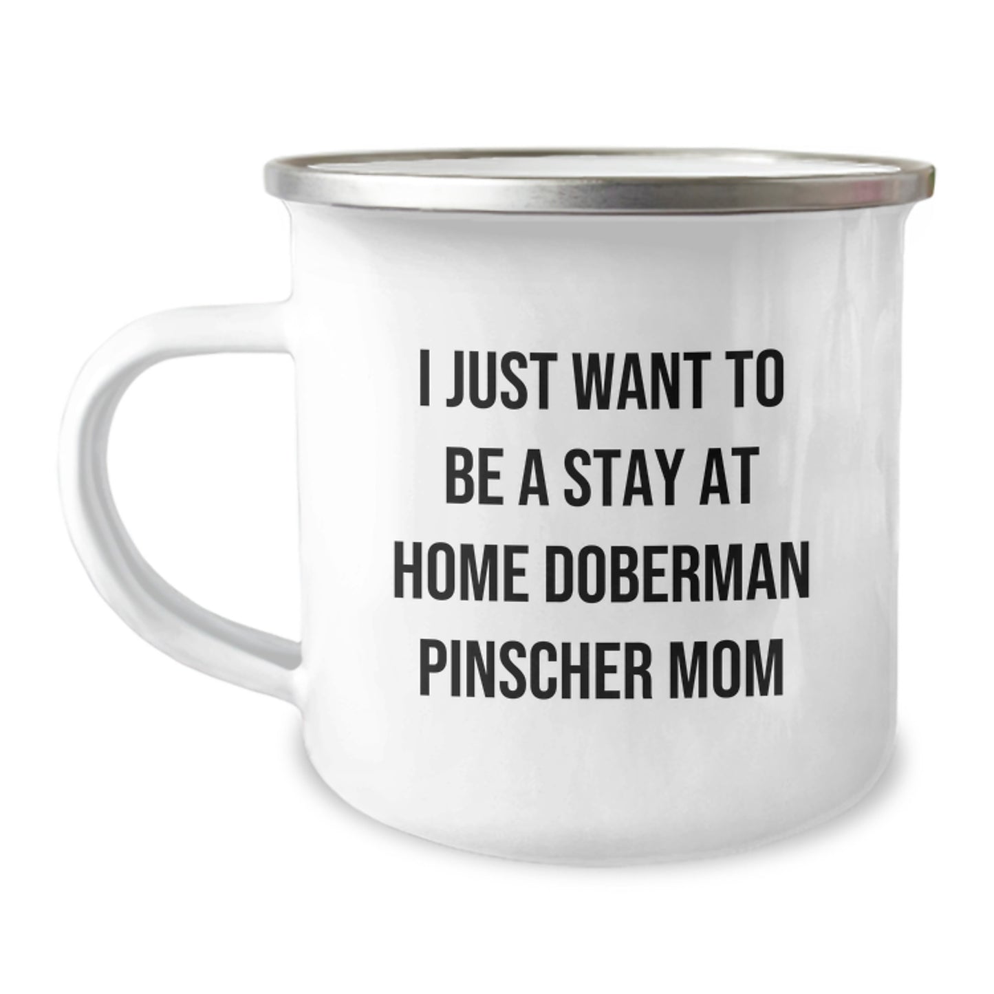 Funny Doberman Pinscher Dog Mom Gifts for Her - Camping Mug, 'I Just Want To Be A Stay At Home Doberman Pinscher Mom', Gifts from Friends, Family, or Coworkers, Birthday Unique Gifts for Her - Image 1