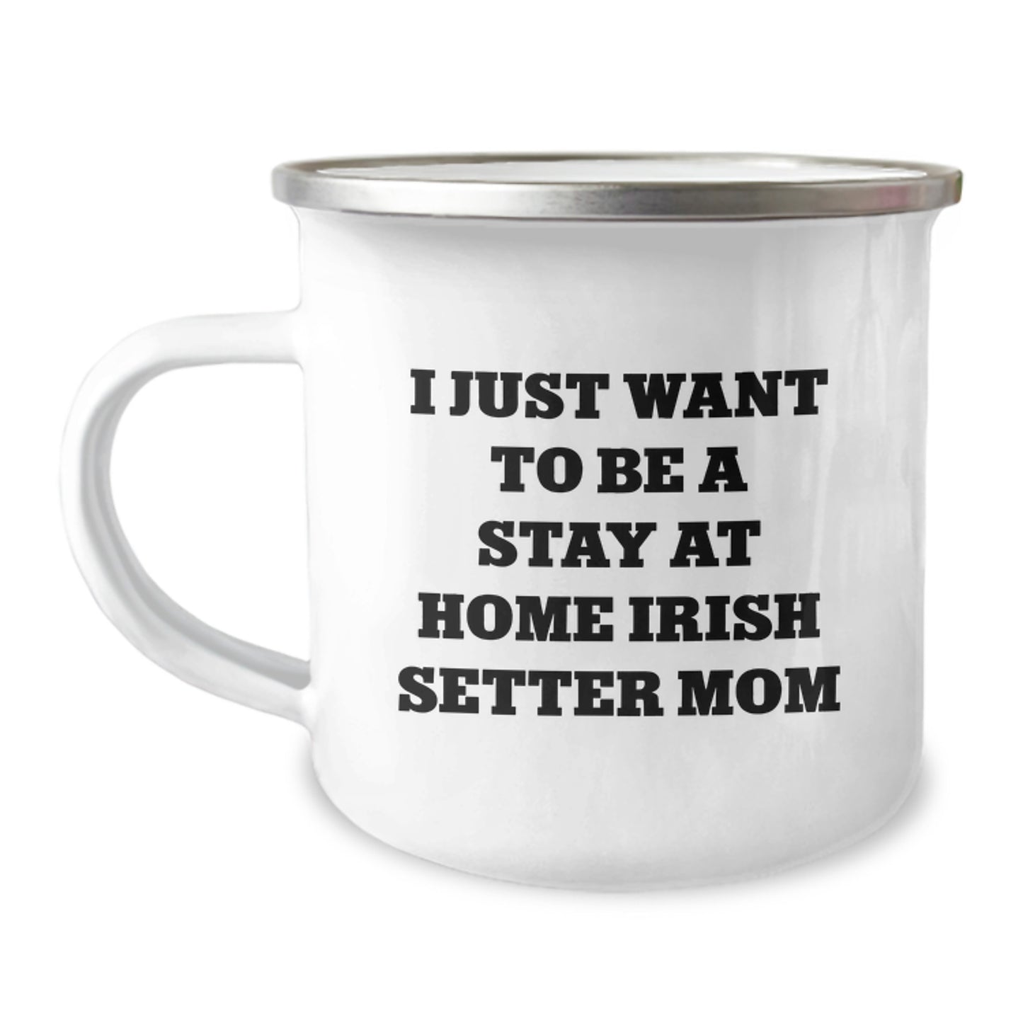 Irish Setter Dog Mom Gifts from Friends - Camping Mug for Birthday - 'I Just Want To Be A Stay At Home Irish Setter Mom' Quote, 12 oz Stainless Steel - Image 1