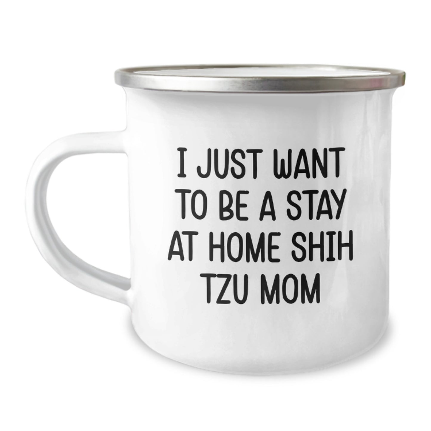Shih Tzu Dog Lover's Camping Mug, 'I Just Want To Be A Stay At Home Shih Tzu Mom', Funny Gifts for Shih Tzu Mom, Birthday Unique Gifts from Friends, 12 oz Stainless Steel with Enamel Finish - Image 1