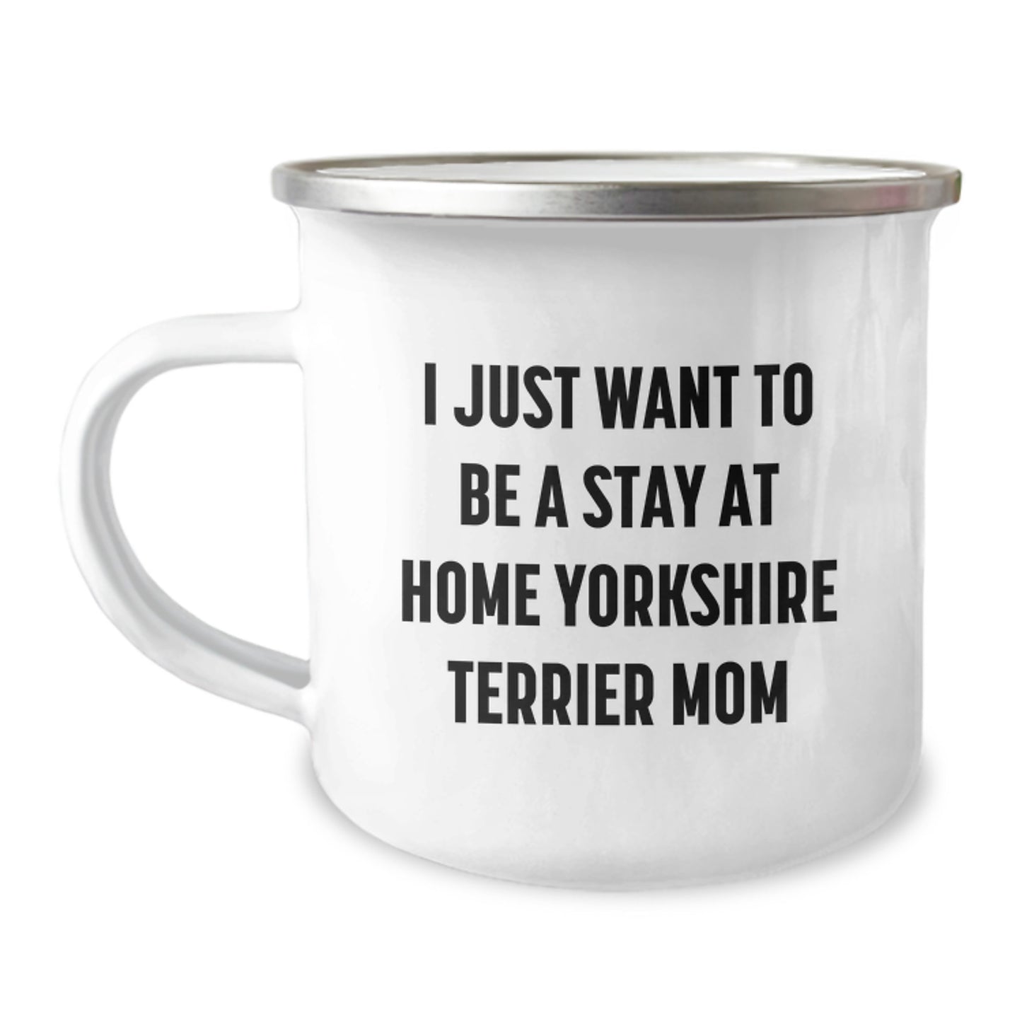 Funny Yorkshire Terrier Dog Gifts for Birthday, 'I Just Want To Be A Stay At Home Yorkshire Terrier Mom' Quote, Camping Mug from Friends - Image 1