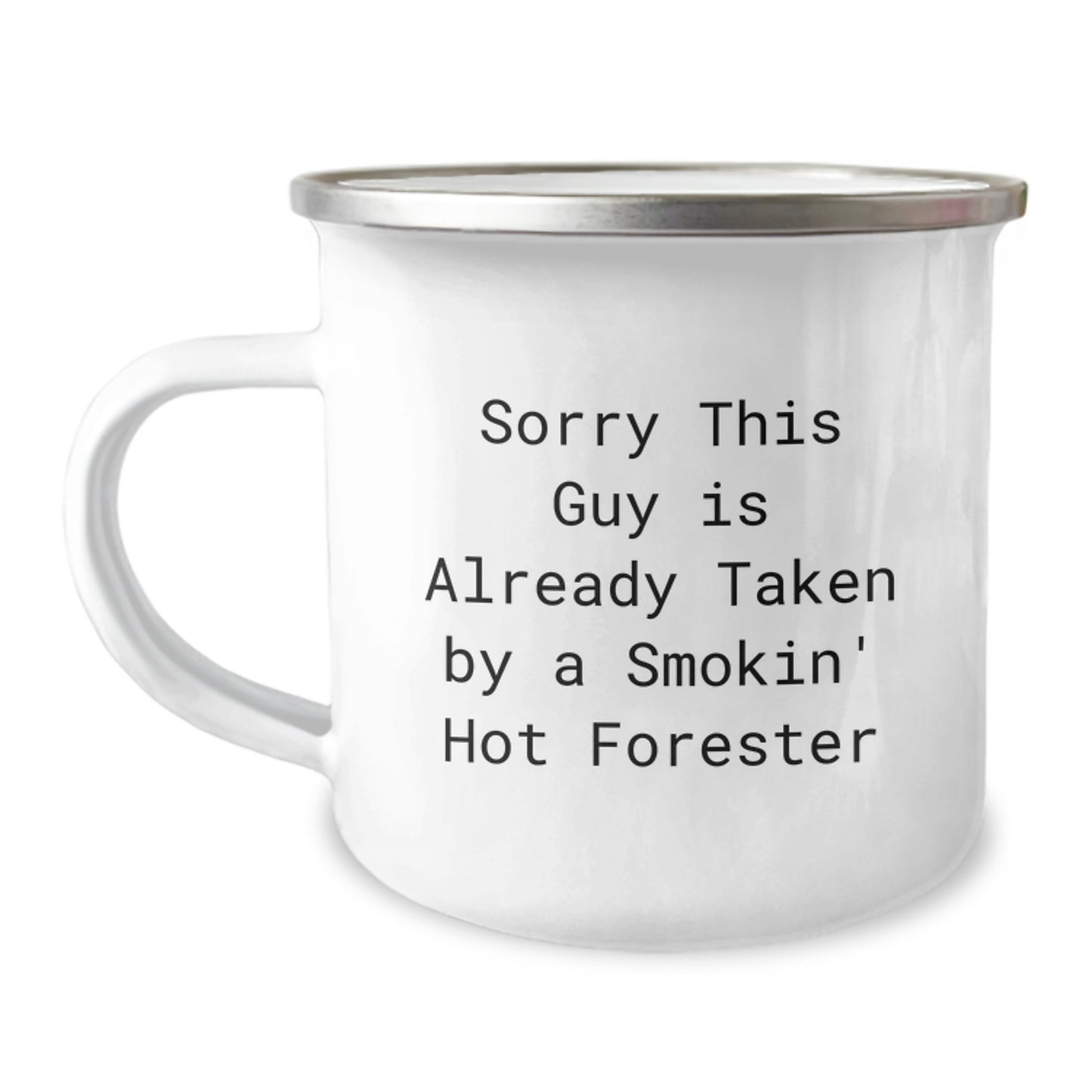 Funny Forester Gifts from Men to Forester Friends - Sorry This Guy Is Already Taken By A Smokin' Hot Forester Enamel Camping Mug for Graduation - Image 1