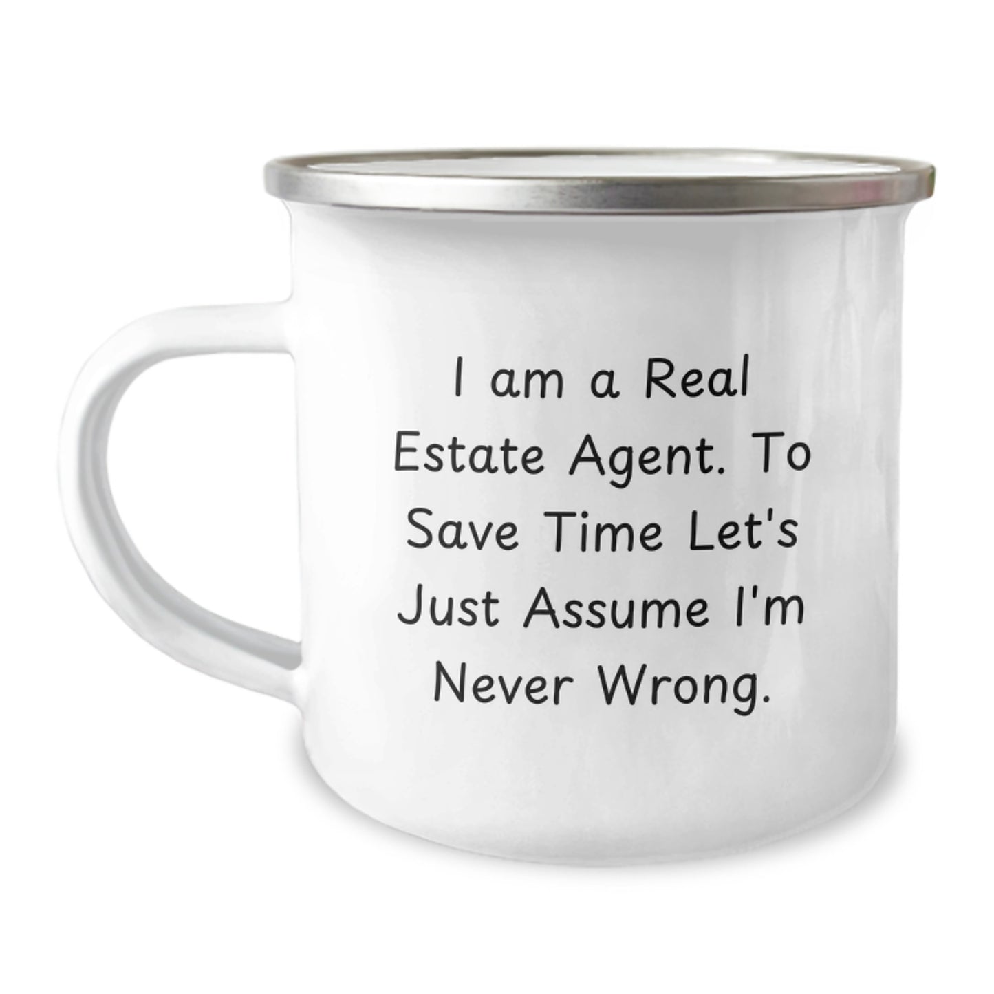 Funny Real Estate Agent Gifts from Men to Birthday Real Estate Agent - 'I Am A Real Estate Agent. To Save Time Let's Just Assume I'm Never Wrong.' Quote on a Camping Mug - Image 1