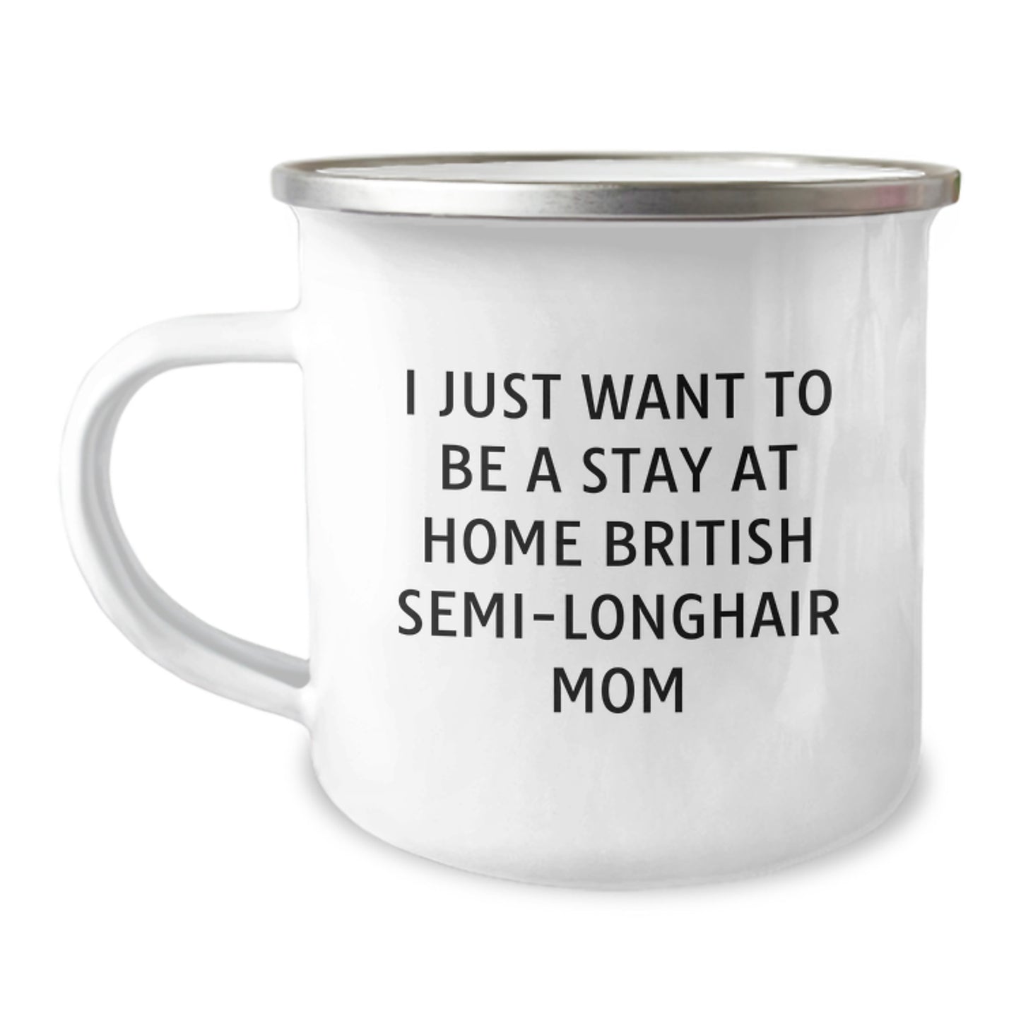 British Semi-Longhair Cat Mom's Funny Camping Mug, Gifts from Friends, Birthday Unique Gifts for British Semi-Longhair Cat Enthusiasts, 'I Just Want To Be A Stay At Home British Semi-longhair Mom' - Image 1