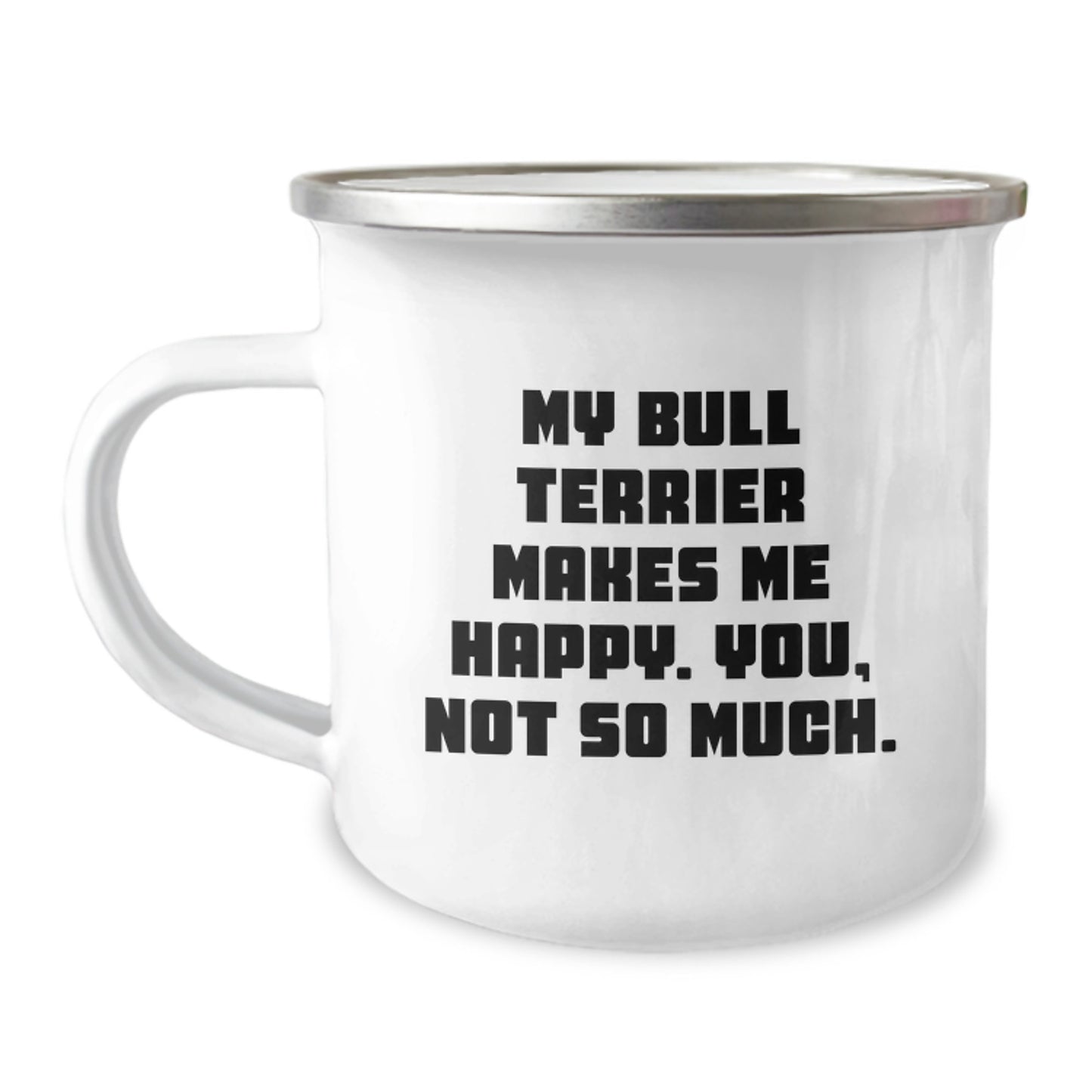Bull Terrier Dog Lovers 12 oz Camping Mugs, Funny Quote Gifts for Him or Her, Birthday Unique Gifts from Friends or Family, 'My Bull Terrier Makes Me Happy. You, Not So Much.' - Image 1