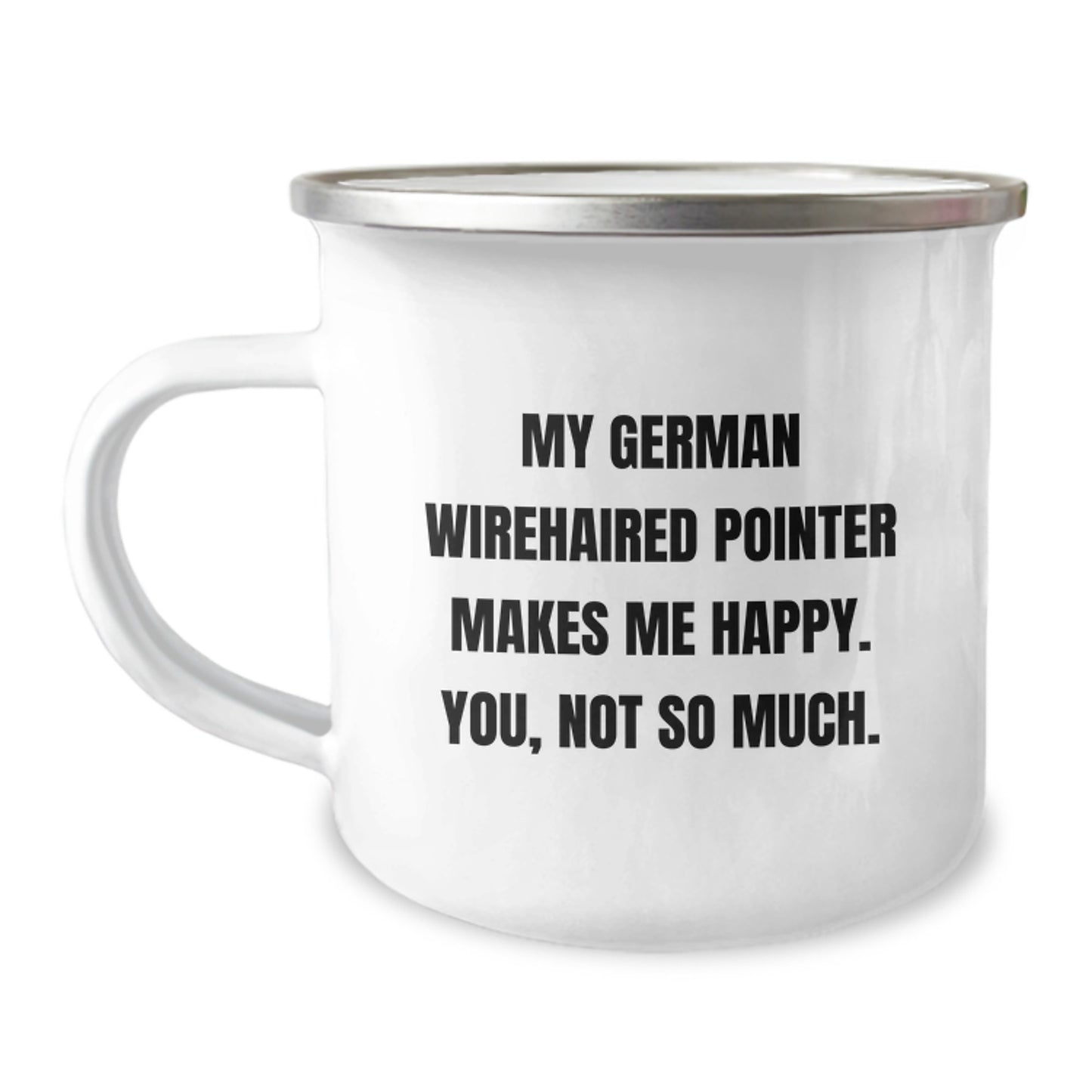 German Wirehaired Pointer Dog Camping Mug Gifts from Friends for Men and Women, 'My German Wirehaired Pointer Makes Me Happy. You, Not So Much.' Funny Birthday Present - Image 1