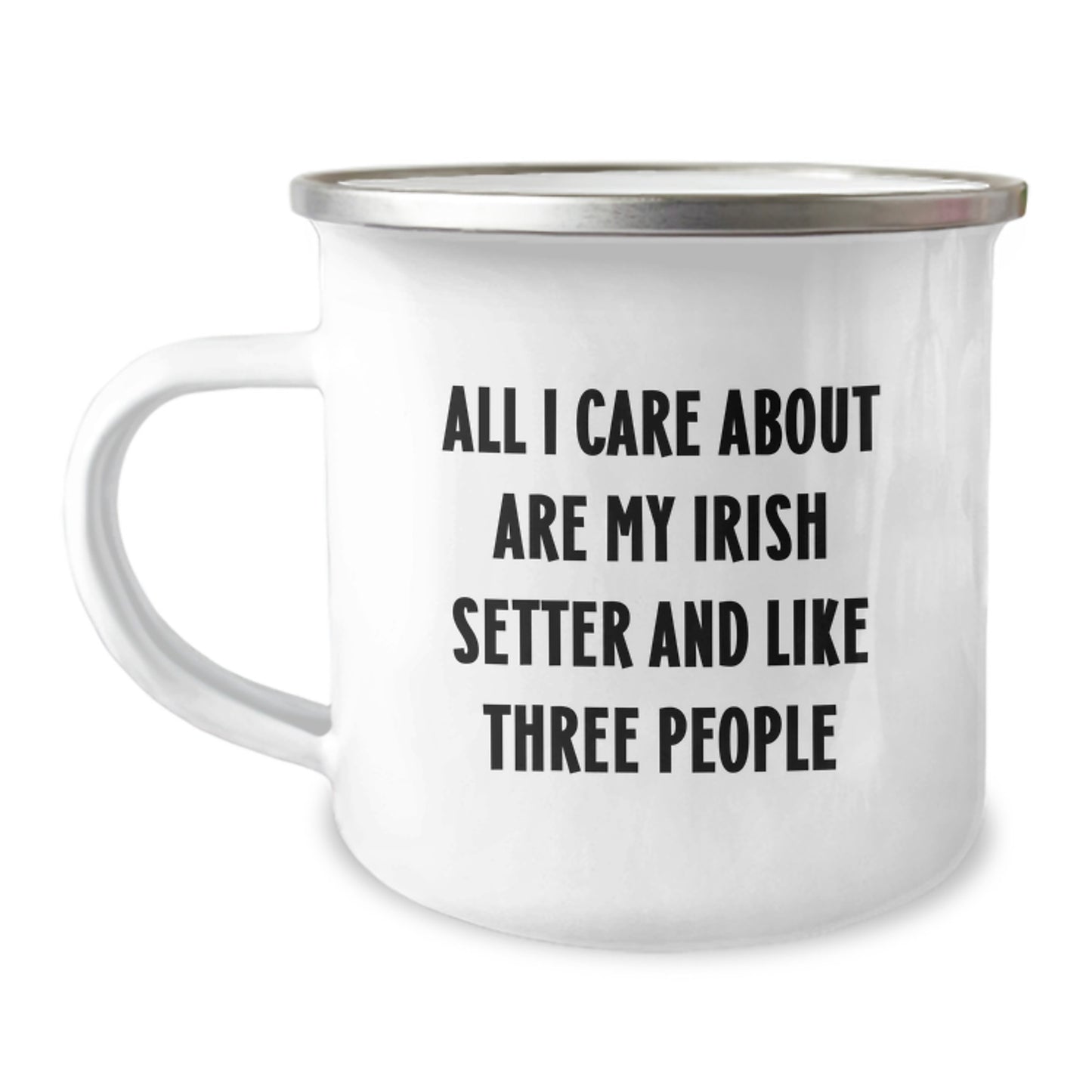 Irish Setter Dog Lovers Funny Gifts from Friends and Family for Birthday, All I Care About Are My Irish Setter And Like Three People, 12 oz Camping Mug - Image 1