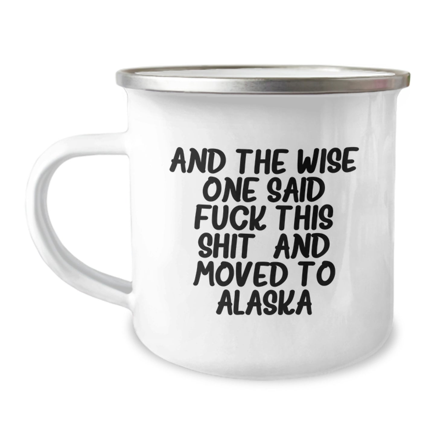 Alaska Adventure Camping Mug for Birthday Unique Gifts from Friends - 'And The Wise One Said...' Funny Quote, 12 oz Stainless Steel with Enamel Finish - Image 1