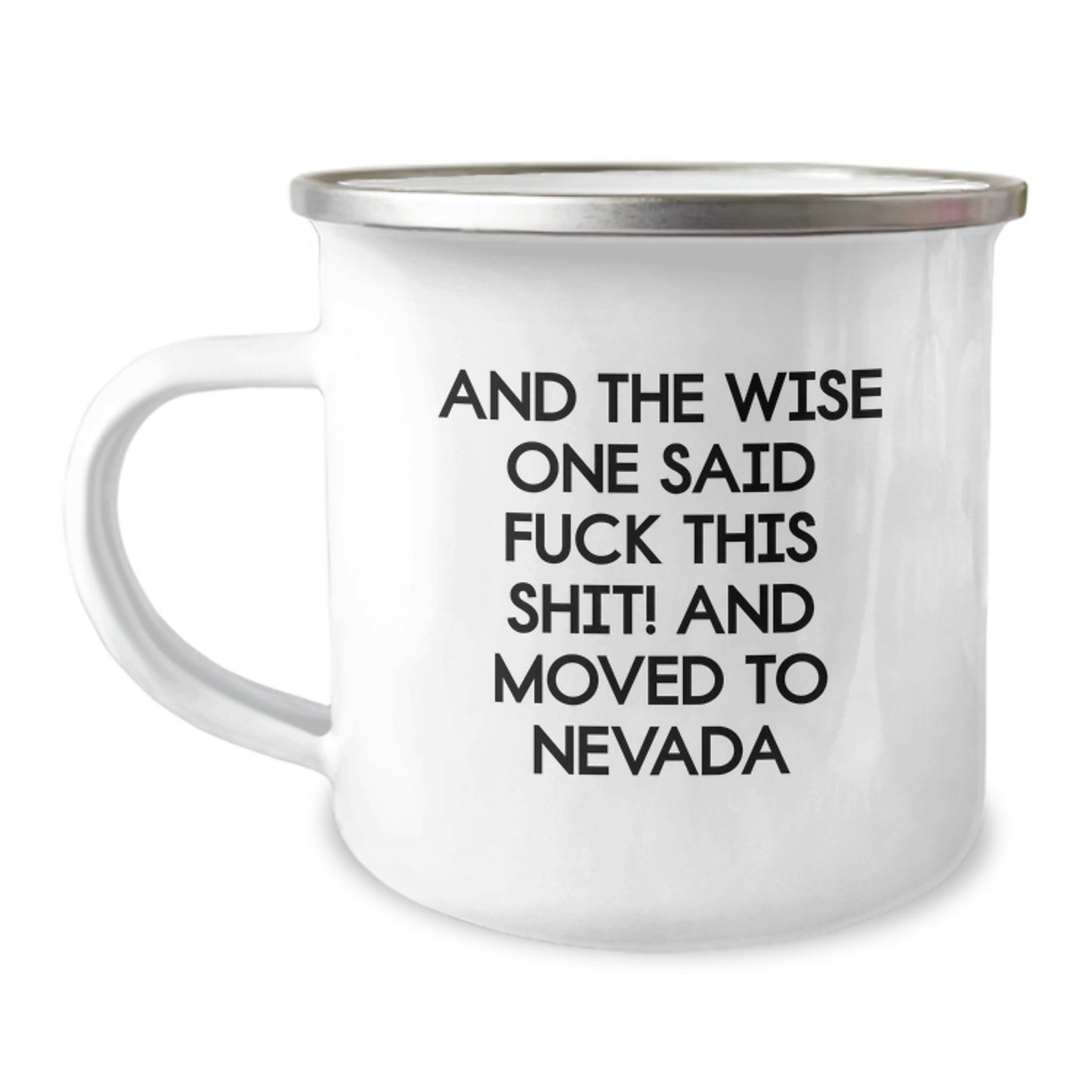 Nevada Camping Mug - Funny Quote Gifts for Men Friends Birthday, 'And The Wise One Said F--k This Shit! And Moved To Nevada' - Gifts from Friends - Image 1