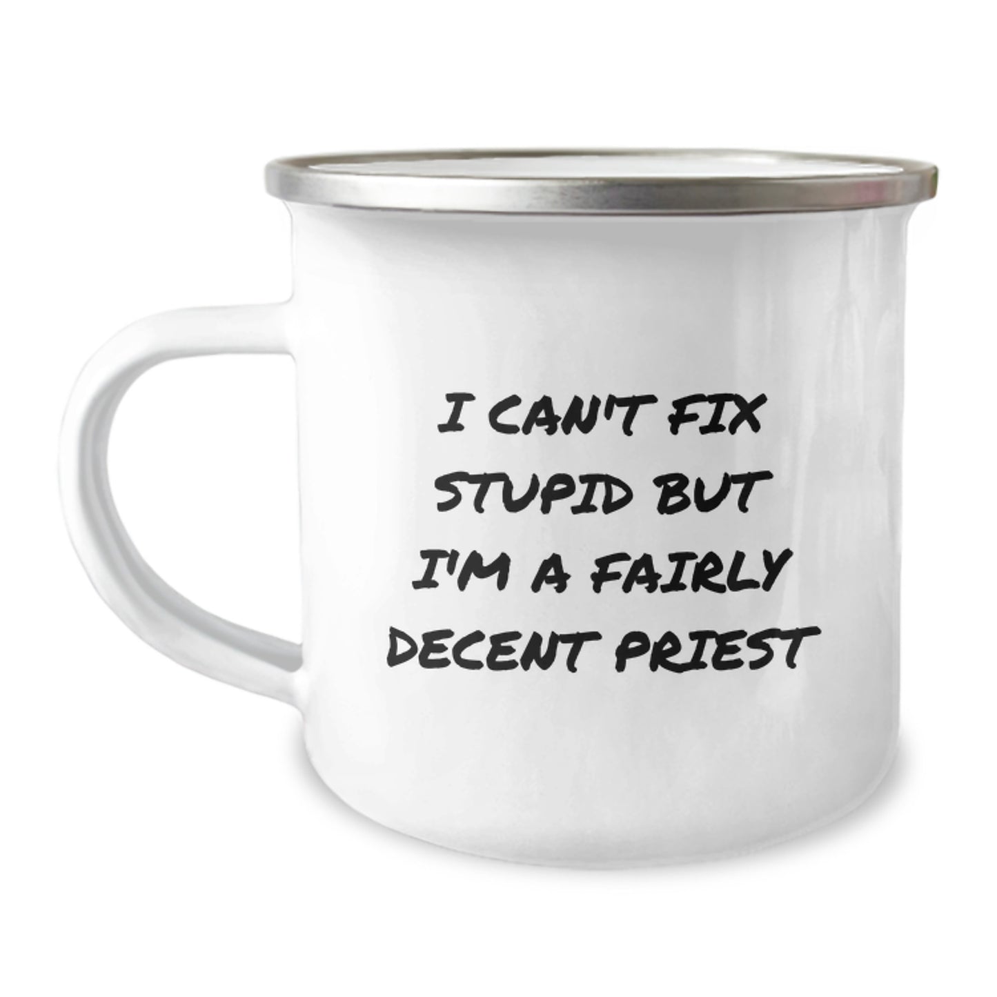 Funny Priest Gifts for Men from Friends - I Can't Fix Stupid But I'm A Fairly Decent Priest, Birthday Camping Mug, 12 oz Stainless Steel with Enamel Finish - Image 1