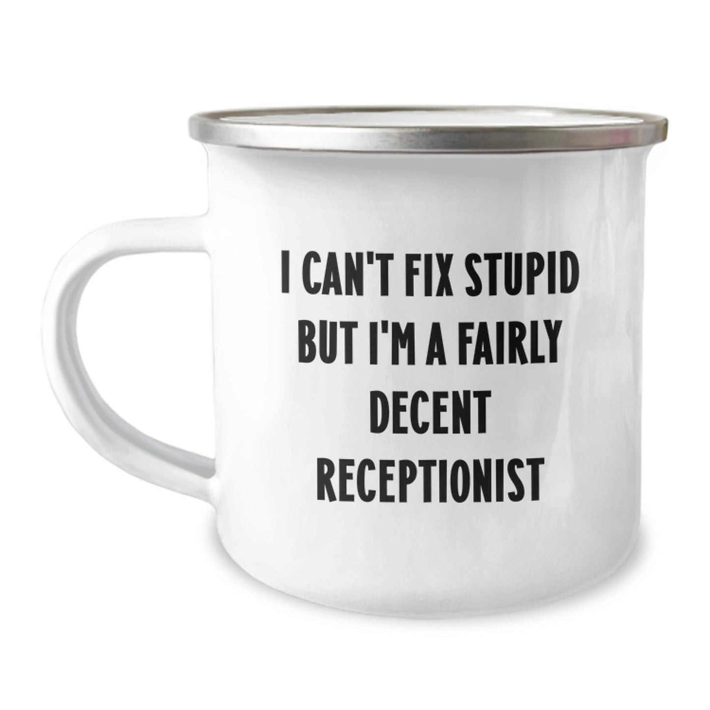 Funny Receptionist Gifts from Friends for Birthday - 'I Can't Fix Stupid But I'm A Fairly Decent Receptionist' Camping Mug - Image 1