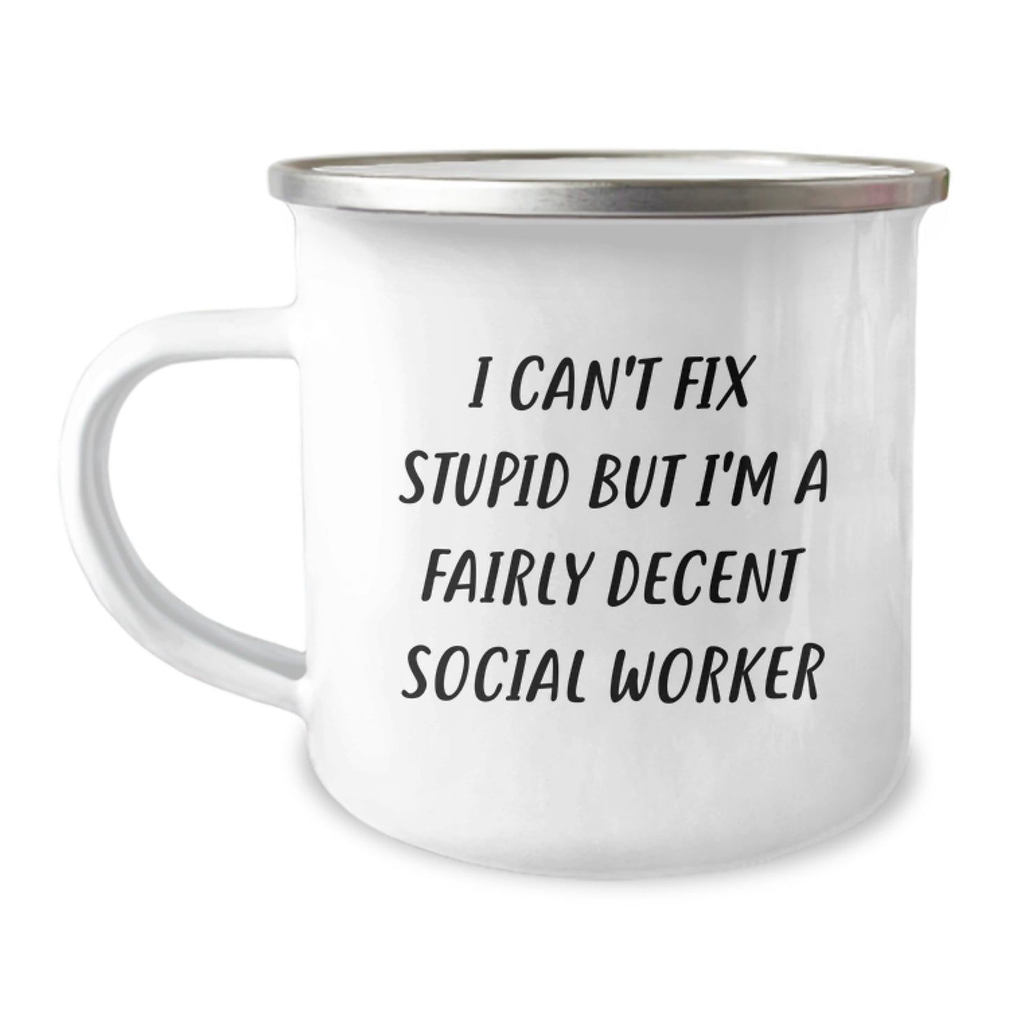 Social Worker Humor Camping Mug, Gifts from Friends for Birthday, I Can't Fix Stupid But I'm A Fairly Decent Social Worker, Funny Quote, 12 oz Stainless Steel Enamel Finish - Image 1