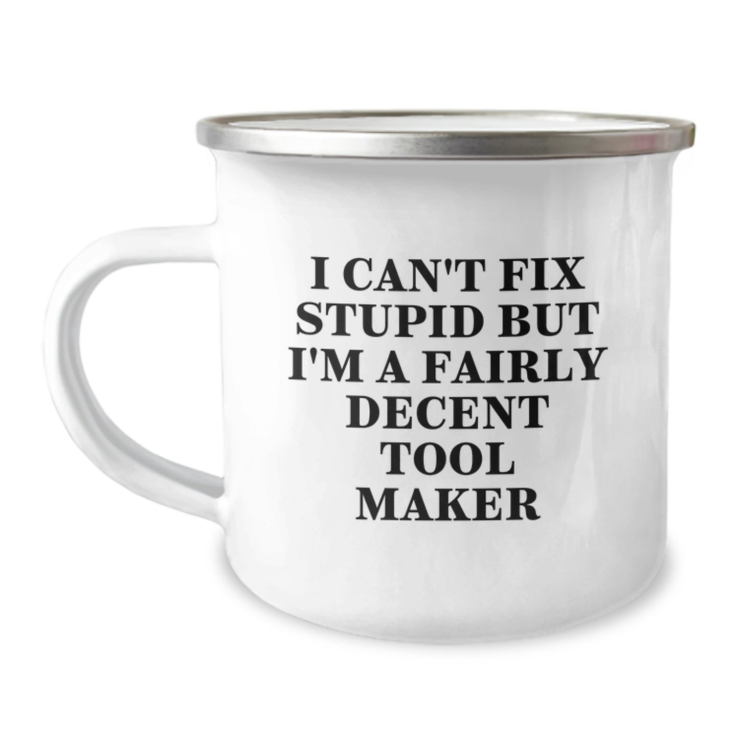 Tool Maker Gifts from Men - Funny Camping Mug, I Can't Fix Stupid But I'm A Fairly Decent Tool Maker, Birthday Unique Gifts for Tool Makers - Image 1