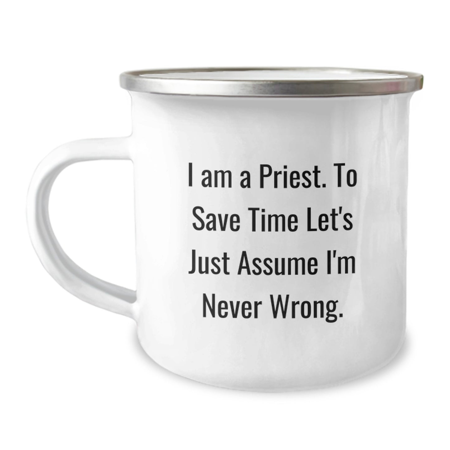 Priest Humor Gifts for Men, 'I Am A Priest. To Save Time Let's Just Assume I'm Never Wrong.' Funny Camping Mug, Birthday Unique Gifts from Friends - Image 1