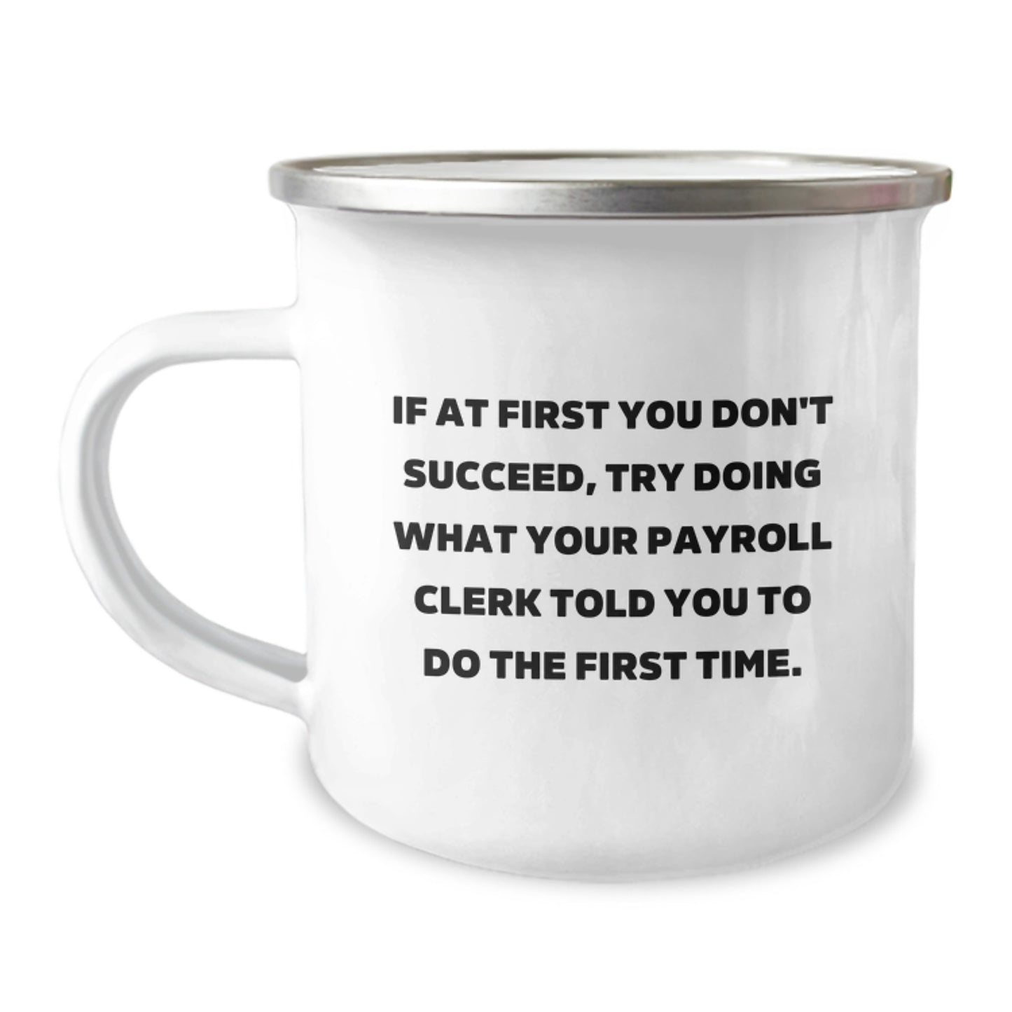 Funny Gifts from Friends to Payroll Clerks, If At First You Don't Succeed, Try - Camping Mug for Payroll Clerks, Christmas Unique Gifts - Image 1