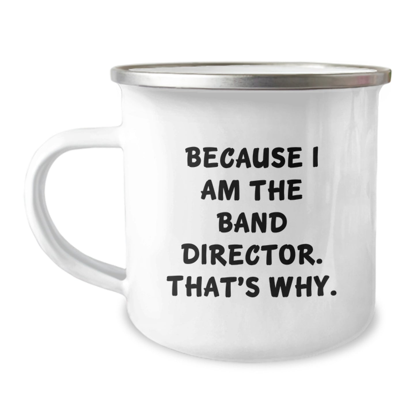 Fun Band Director Gifts from Men for Friends and Family - Camping Mug Because I Am The Band Director That's Why - Image 1
