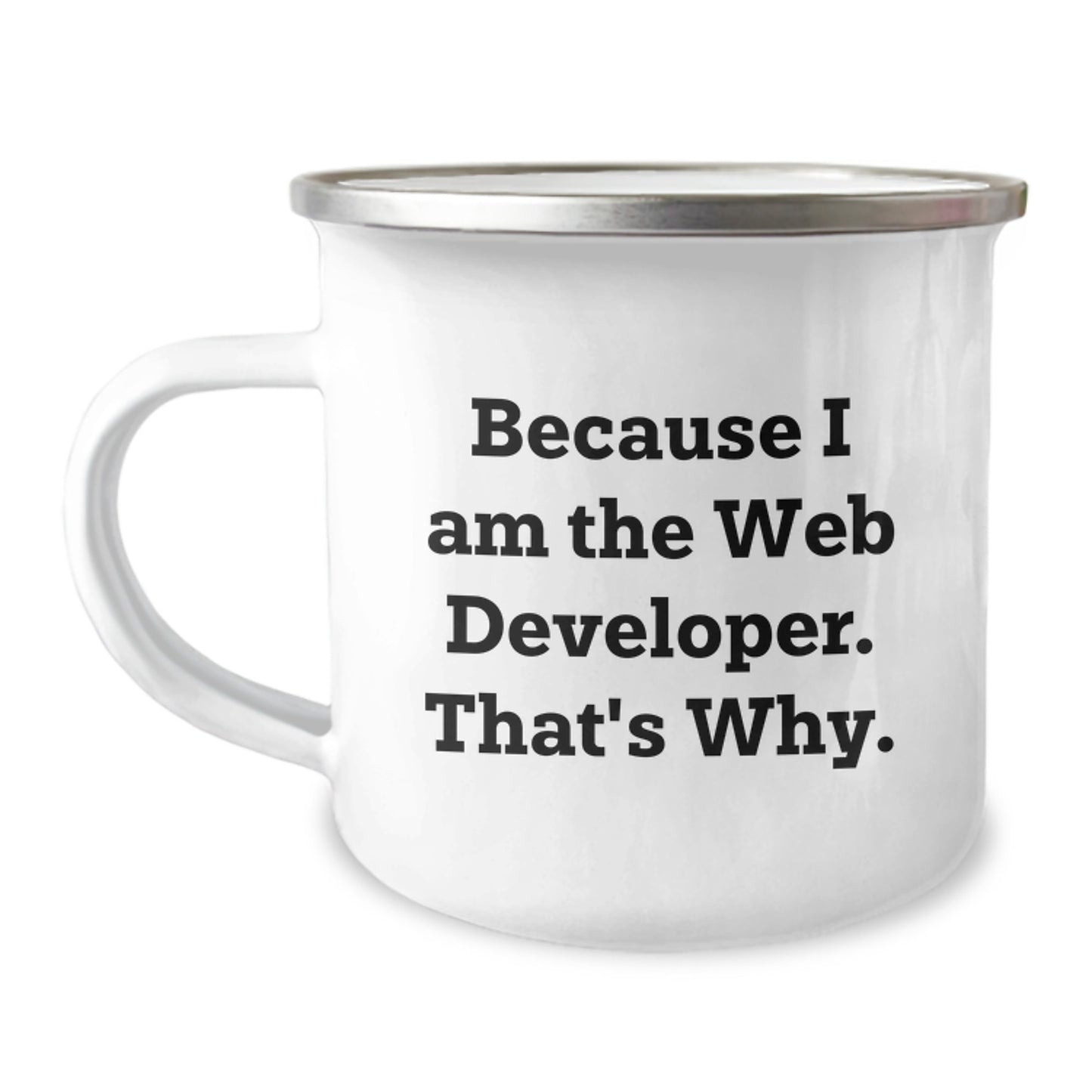 Funny Web Developer Gifts for Men - Because I Am The Web Developer. That's Why., Unique Christmas Unique Gifts from Family to Web Developer Friends, Camping Mug for Him - Image 1