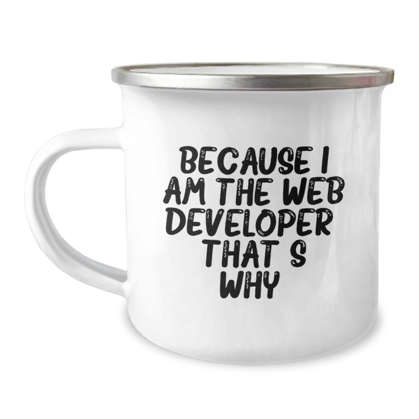 Funny Web Developer Gifts for Him, Because I Am The Web Developer That's Why, Unique Stainless Steel Camping Mug - Image 1