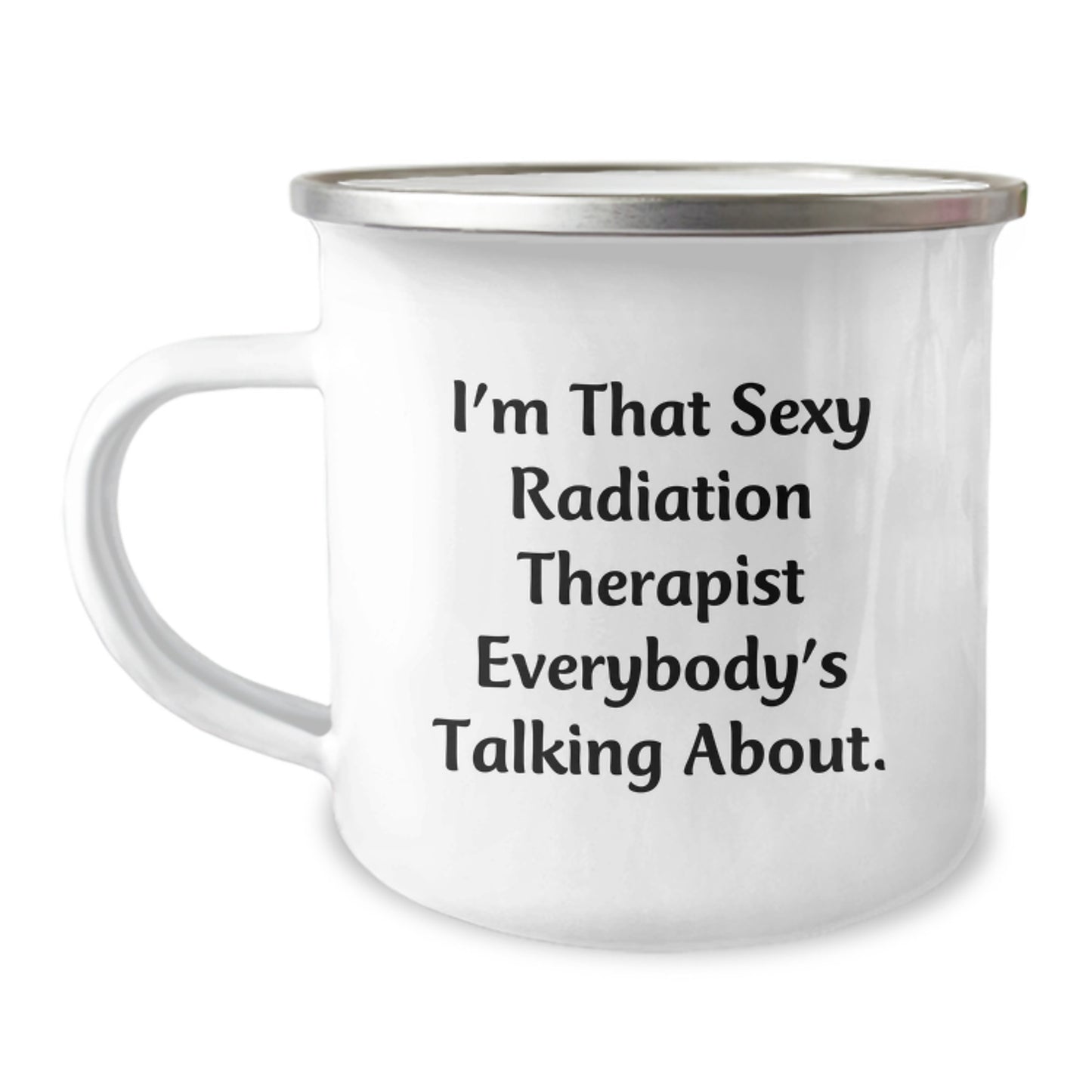 Funny Radiation Therapist Gifts from Friends for Men and Women, I'm That Sexy Radiation Therapist Everybody's Talking About. Christmas Unique Camping Mug for Radiation Therapist Lovers - Image 1