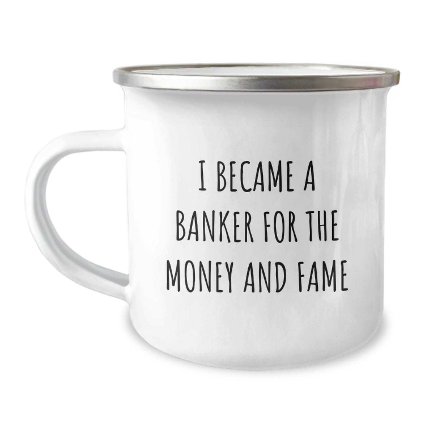 Gifts from Coworkers to Bankers - Funny Camping Mug - Unique Christmas Unique Gifts for Bankers, Men, Women - Inspirational Quote: 'I Became A Banker For The Money And Fame' - Customized Mug - Image 1