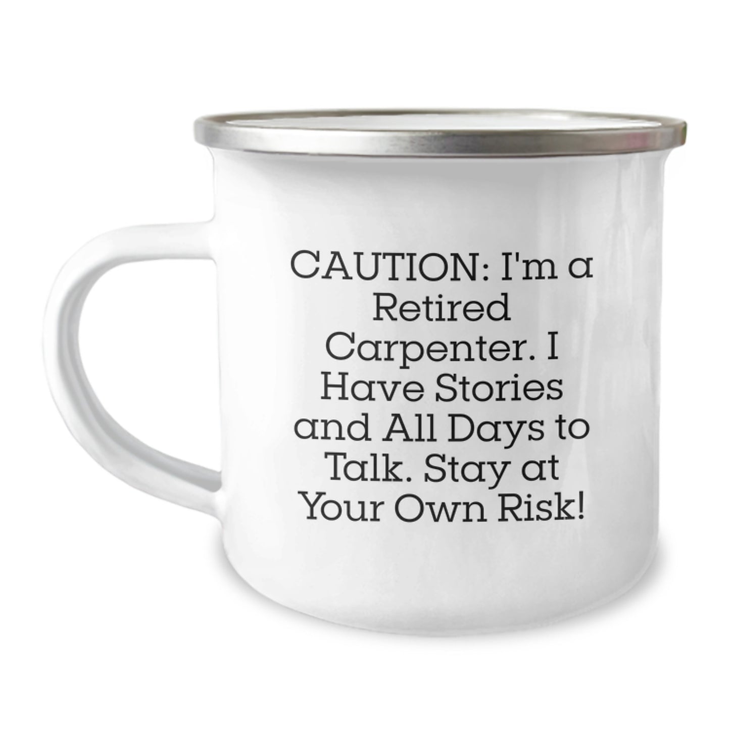 Funny Gift from Friends, 'Caution: I'm A Retired Carpenter. I Have Stories And All Days To Talk. Stay At Your Own Risk!' Carpenter Camping Mug, Graduation Unique Gifts - Image 1