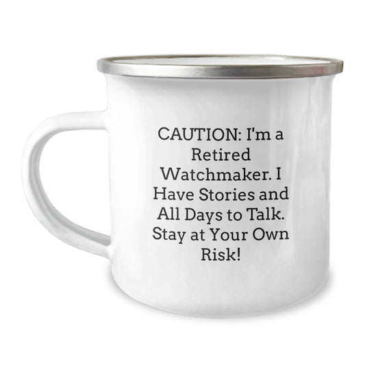 Watchmaker's Wisdom - 'Caution: I'm A Retired Watchmaker...' Funny Graduation Gift from Friends to Watchmaker Men or Women, 12 oz Stainless Steel Camping Mug - Image 1