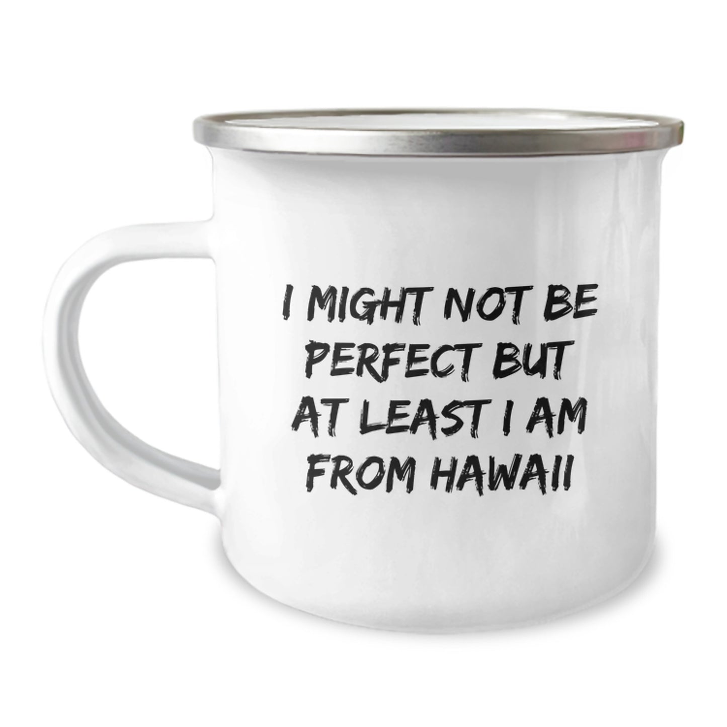 Funny Hawaii Gifts for Men - I Might Not Be Perfect But At Least I Am From Hawaii Enamel Camping Mug for Graduation, Gifts from Friends, Family, Coworkers - Image 1