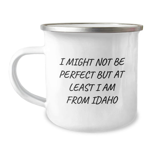Idaho Proud Camping Mugs, Funny Gifts from Friends and Family for Idaho Graduates, 'I Might Not Be Perfect But At Least I Am From Idaho' - Unique Idaho Gifts - Image 1
