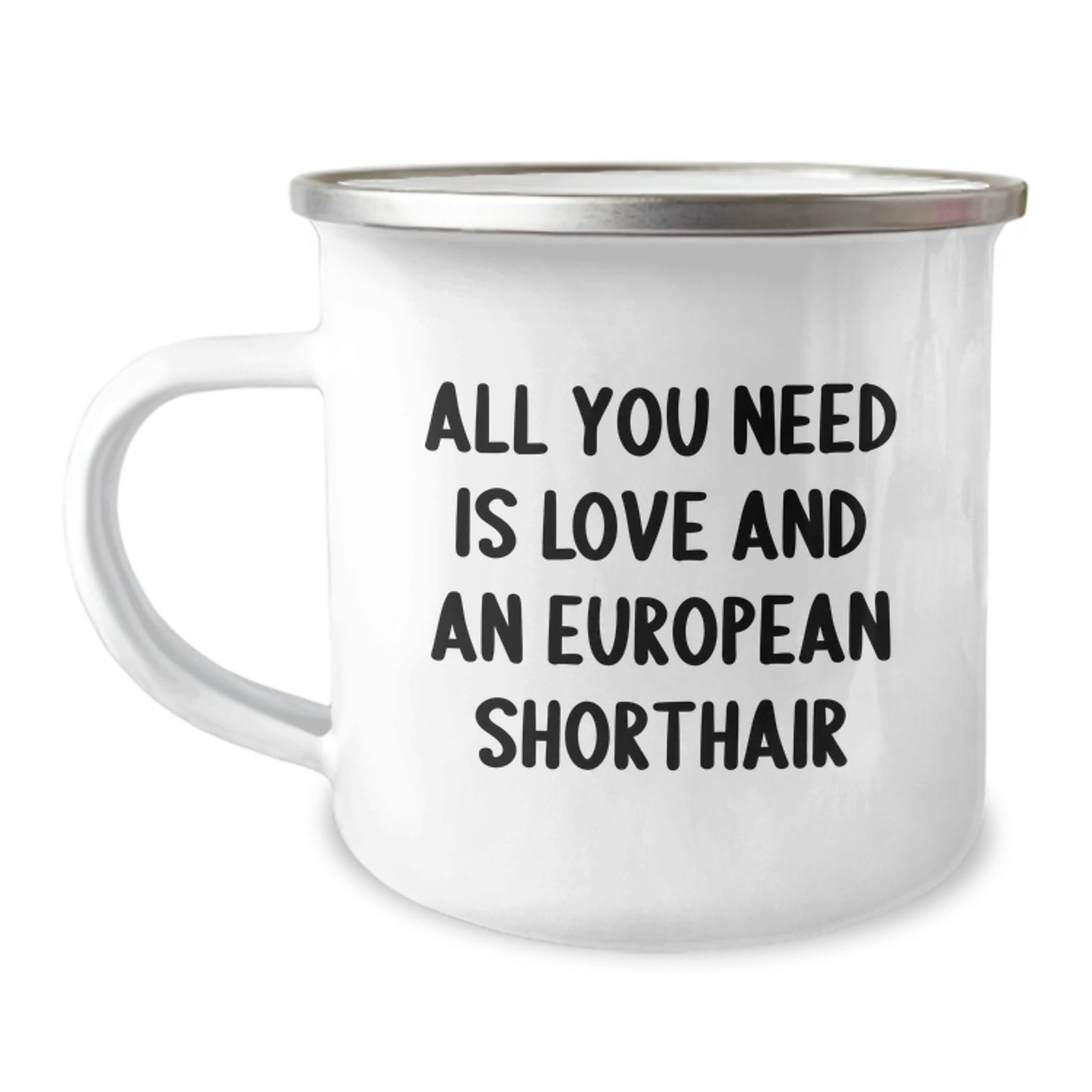 European Shorthair Cat Lover Gifts from Friends - All You Need Is Love - 12 oz Camping Mug for Graduation Unique Gifts - Image 1