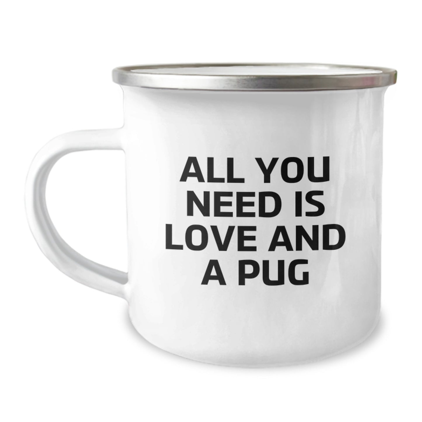 Funny Pug Dog Camping Mug Gifts for Friends, Graduation Unique Gifts from Family, 'All You Need Is Love And A Pug' Quote, 12 oz Stainless Steel with Enamel Finish - Image 1