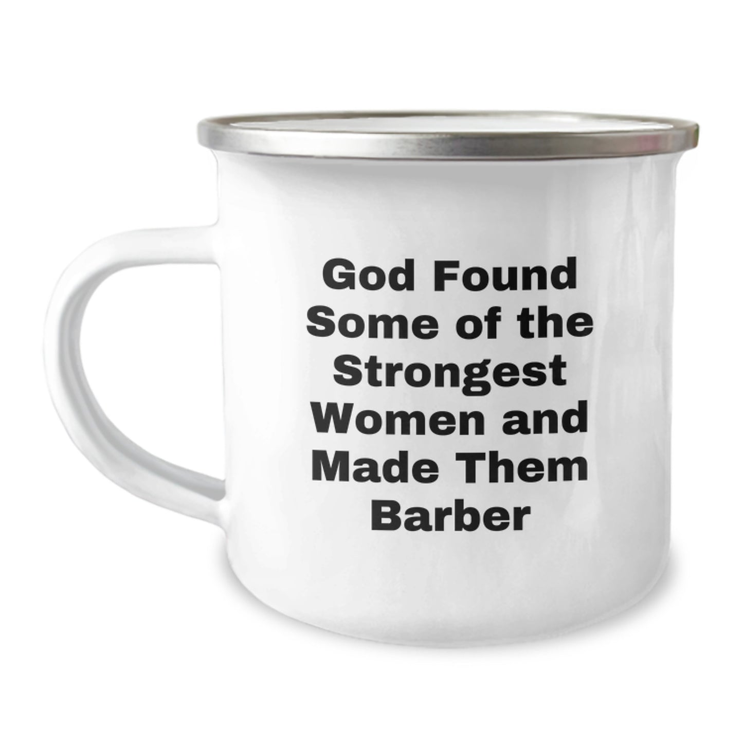 Funny Barber Gifts from Friends for Graduation: God Found Some Of The Strongest Women And Made Them Barber Quote On Camping Mug - Image 1