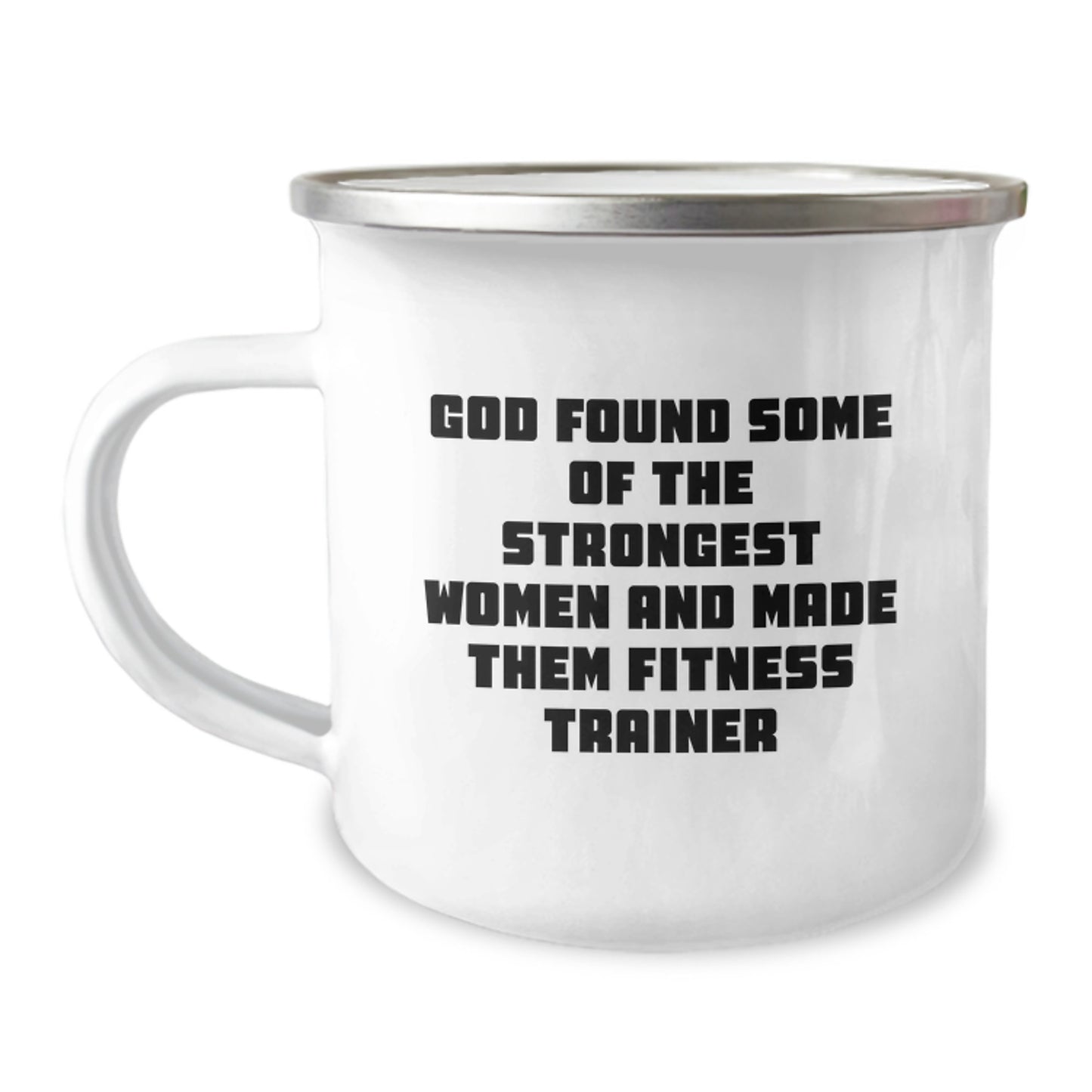 Funny Fitness Trainer Gifts from Friends for Birthday Unique Gifts - 'God Found Some Of The Strongest Women And Made Them Fitness Trainer' Quote Camping Mug, 12 oz - Image 1
