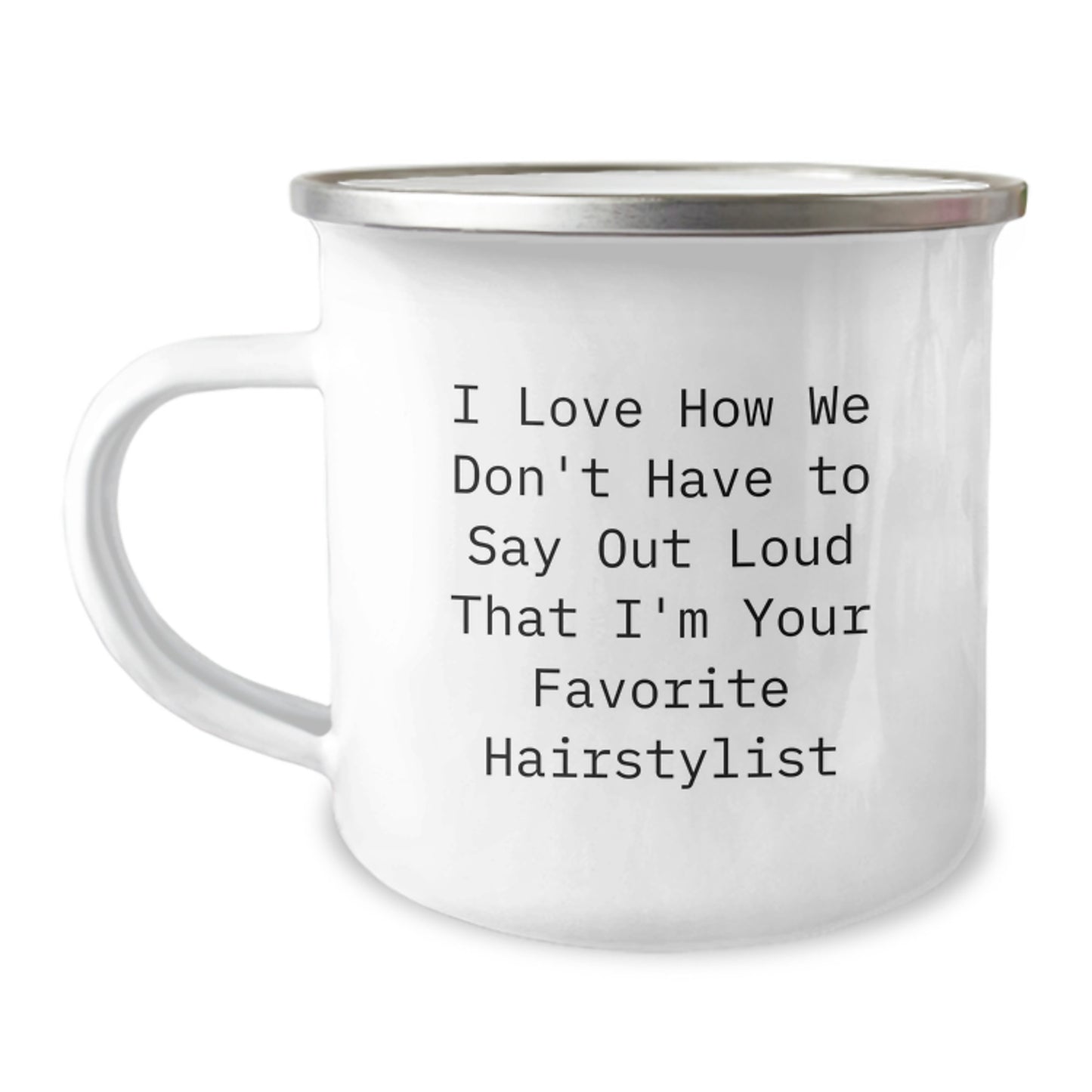 Funny Hairstylist Gifts from Friends, Unique Birthday Unique Gifts for Hairstylist, 'I Love How We Don't Have To Say Out Loud That I'm Your Favorite Hairstylist' Camping Mug - Image 1