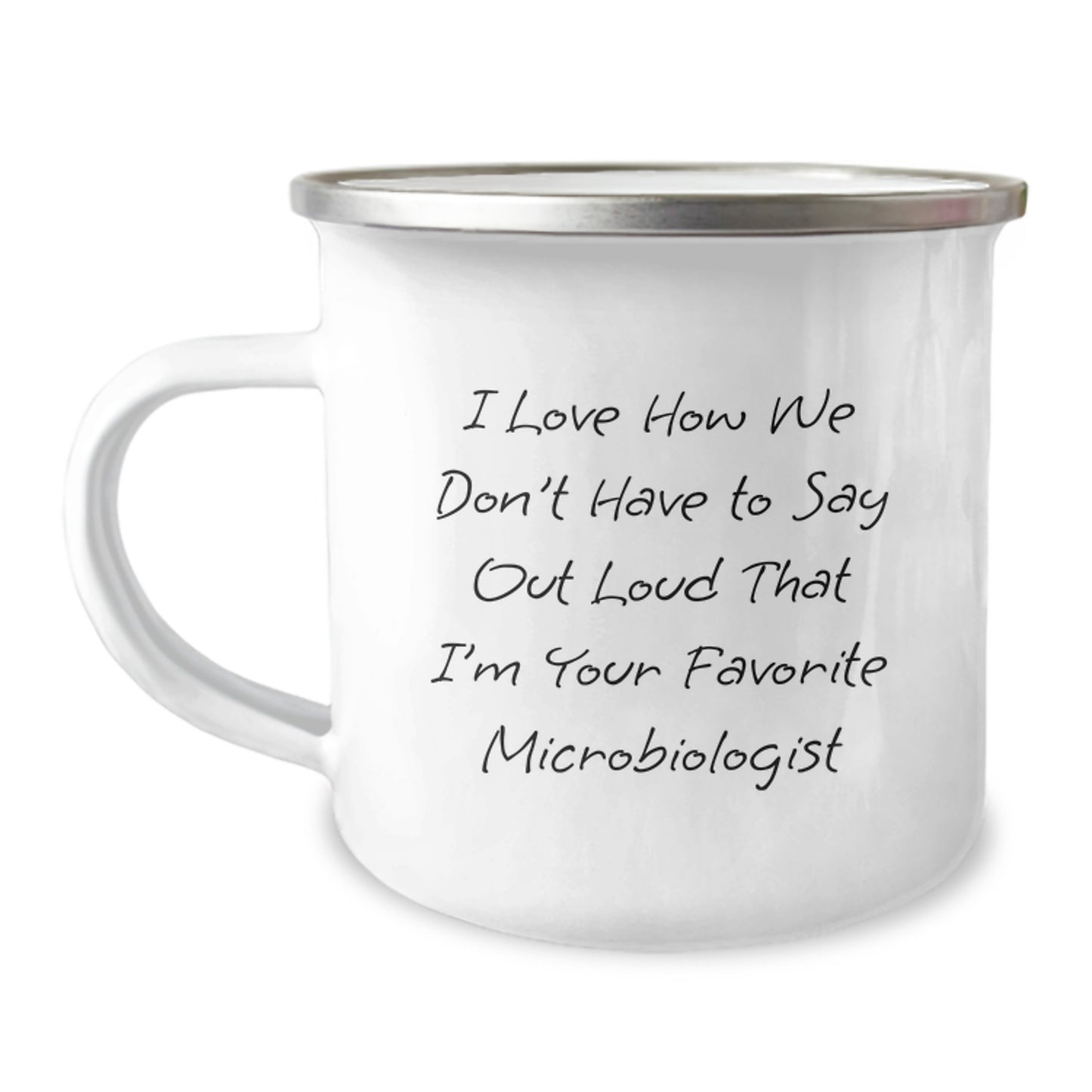 Funny Microbiologist Gifts from Friends for Birthday - 'I Love How We Don't Have To Say Out Loud That I'm Your Favorite Microbiologist' Quote on Camping Mug - Image 1
