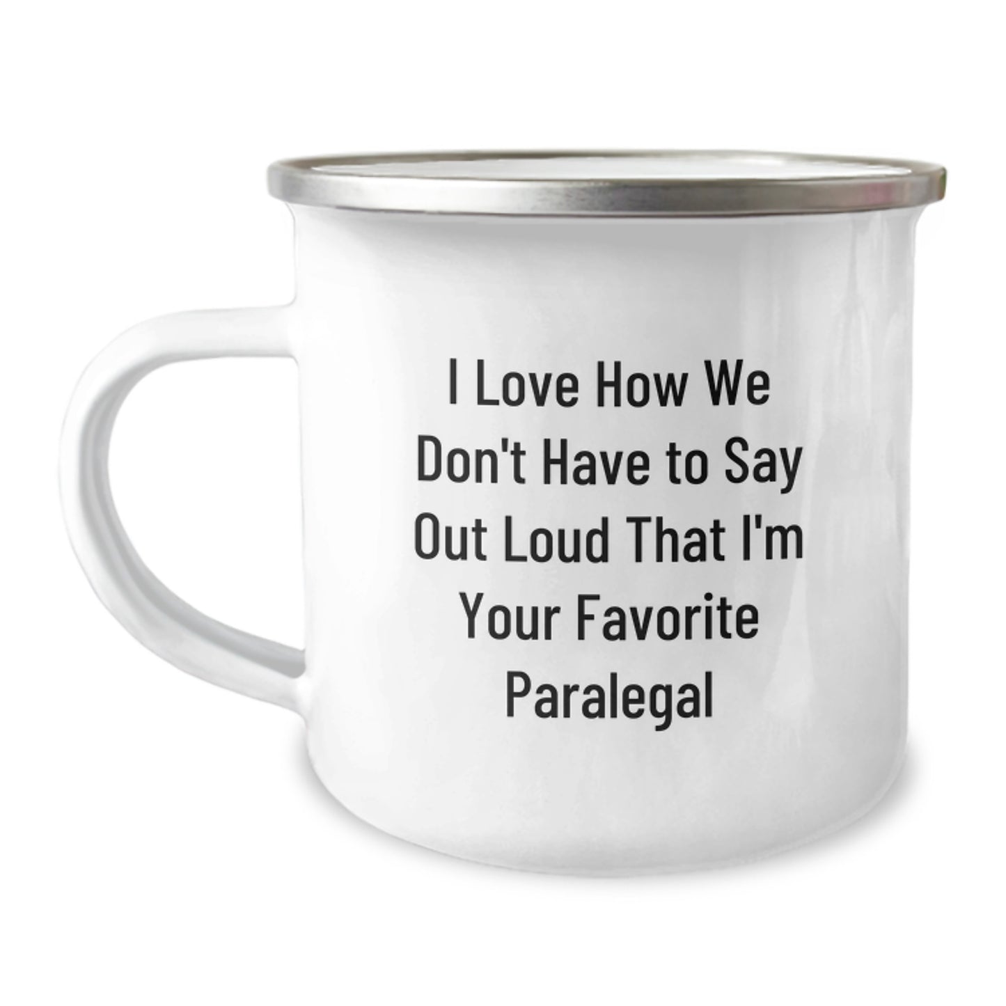 Funny Paralegal Gifts from Friends to Favorite Paralegals - I Love How We Don't Have To Say Out Loud That I'm Your Favorite Paralegal, 12 oz Stainless Steel Camping Mug for Graduation - Image 1
