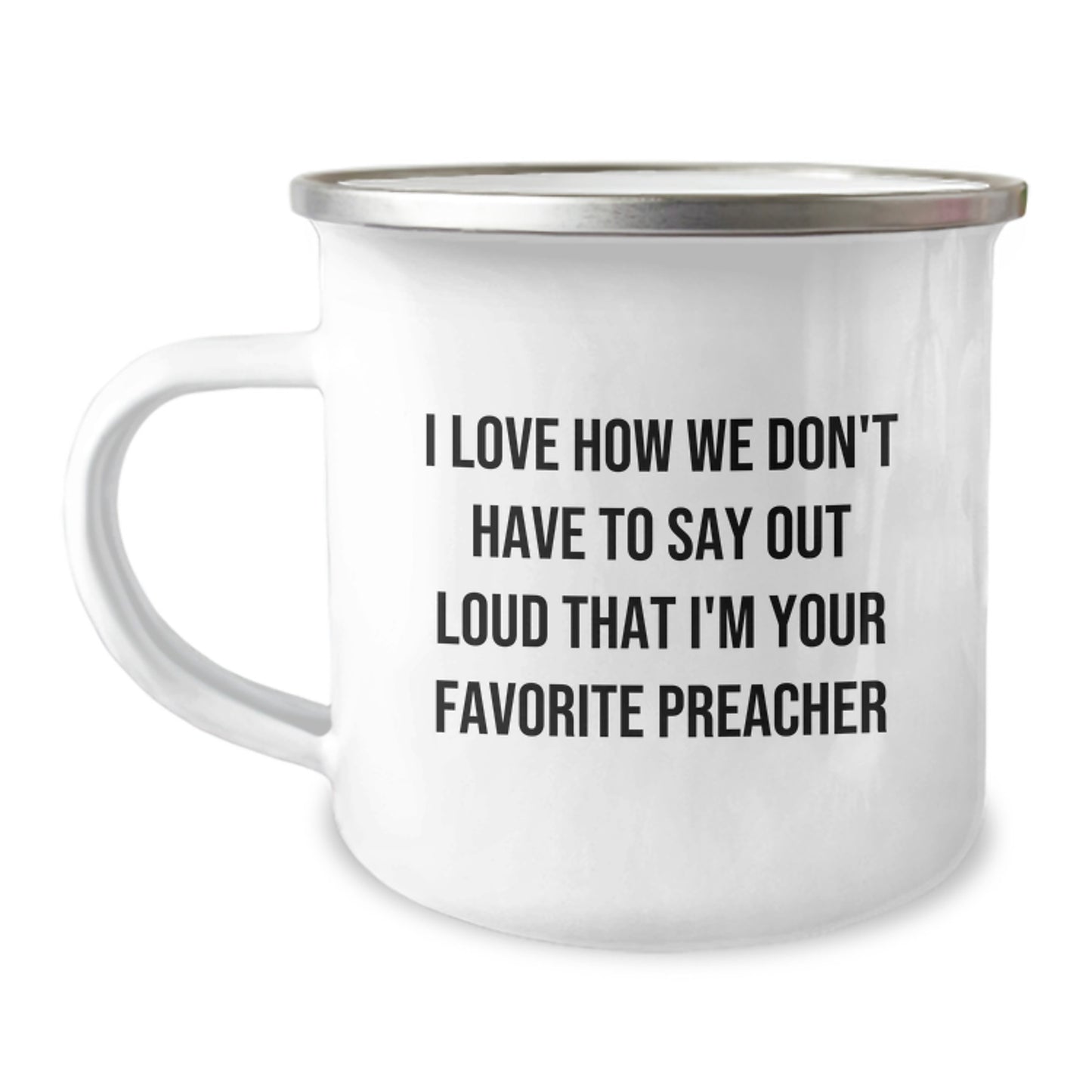 Funny Preacher Gifts from Friends - I Love How We Don't Have To Say Out Loud That I'm Your Favorite Preacher for Men, Women, Family, Coworkers - Preacher Camping Mug, Graduation Unique Gifts - Image 1