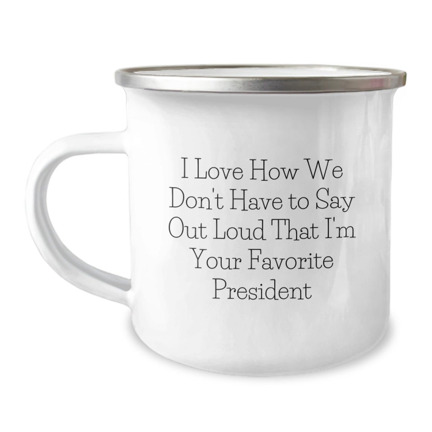 Funny President Gifts for Men or Women - I Love How We Don't Have to Say Out Loud That I'm Your Favorite President Camping Mug, Gifts from Family to Friends, Unique Graduation Gifts - Image 1