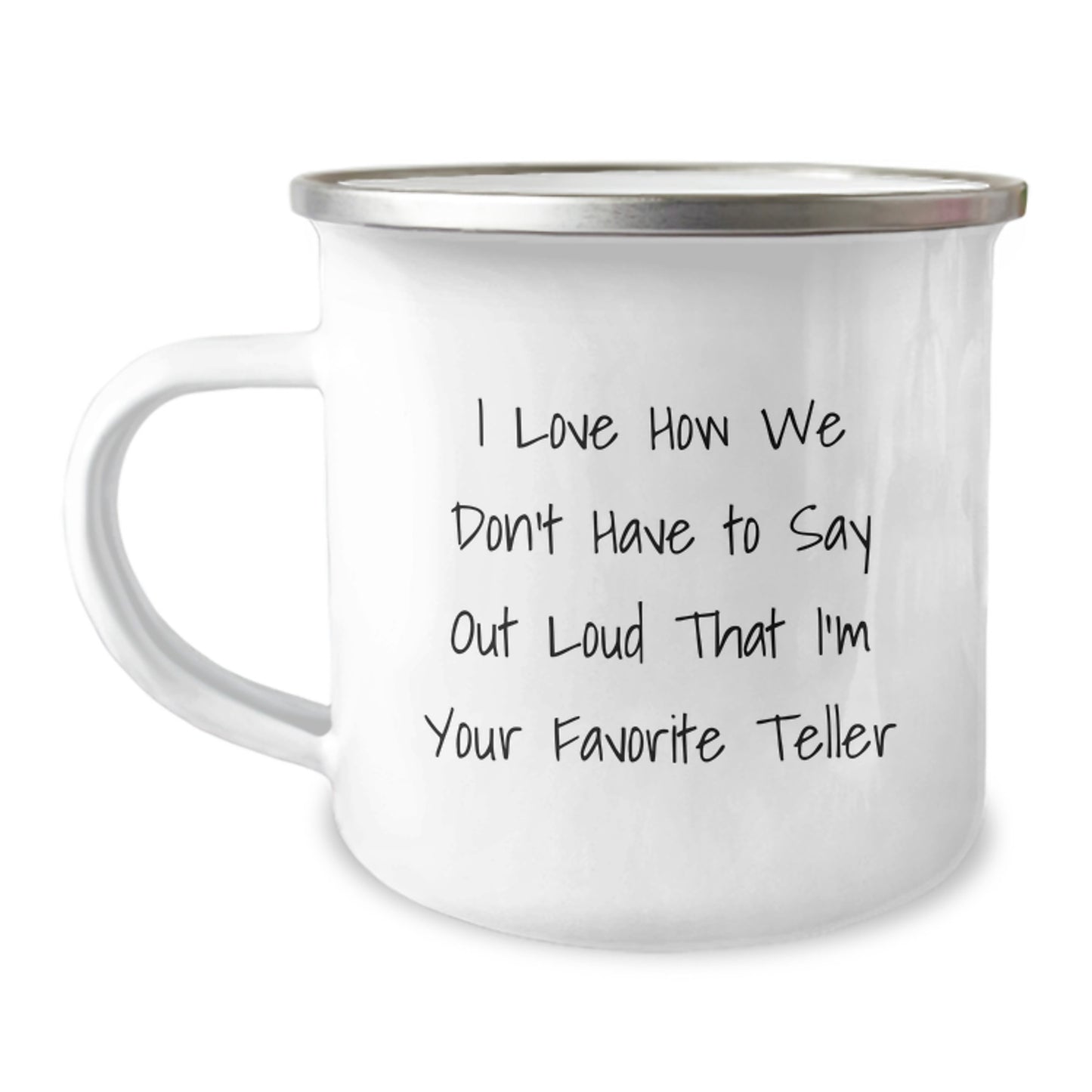 Funny Teller Gifts from Friends for Favorite Teller's Graduation, I Love How We Don't Have To Say Out Loud That I'm Your Favorite Teller, Camping Mug, 12 oz Capacity - Image 1