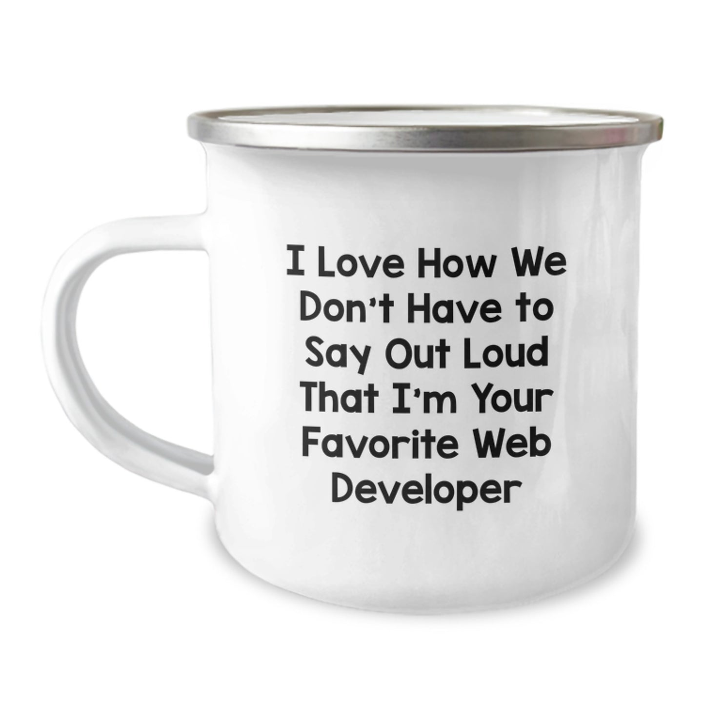 Funny Web Developer Gifts from Friends for Graduation, 'I Love How We Don't Have To Say Out Loud That I'm Your Favorite Web Developer' Camping Mug - Image 1