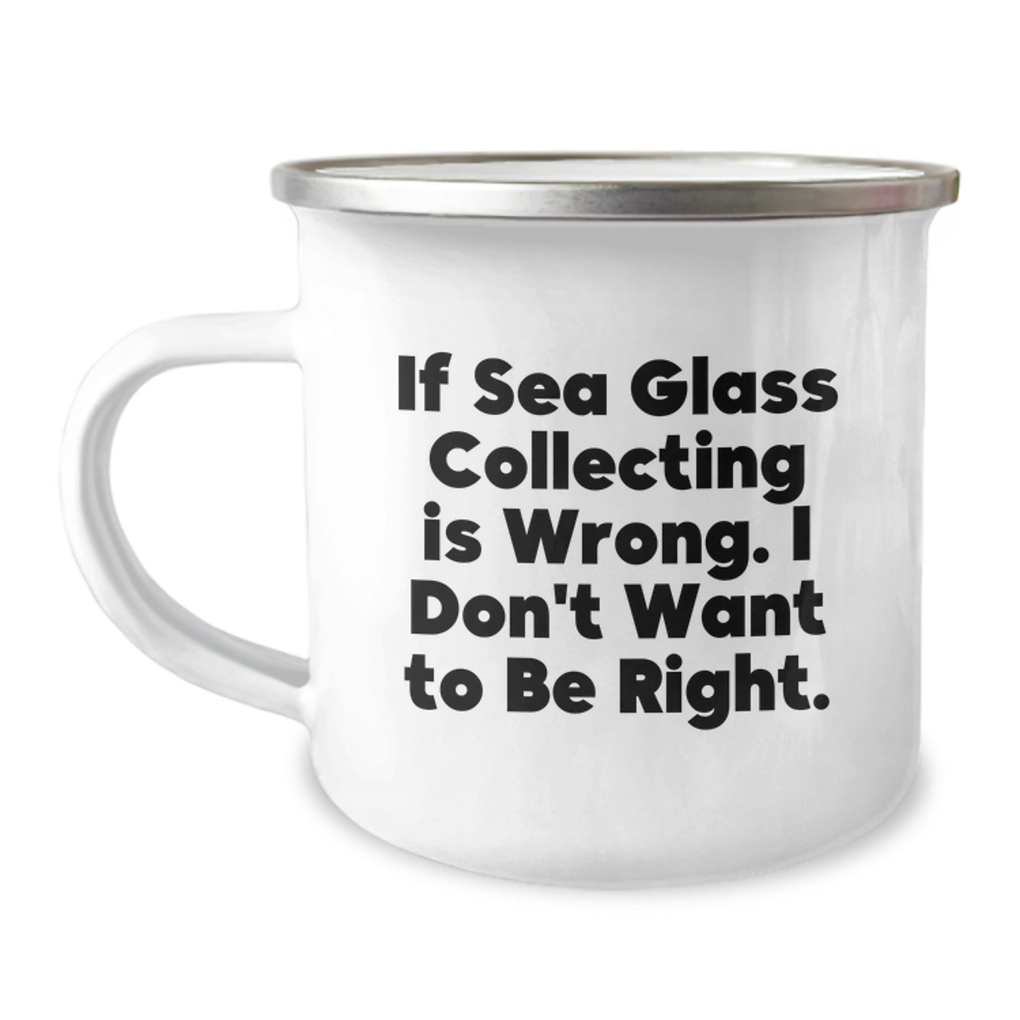 Sea Glass Collecting Gifts from Friends, Funny Camping Mug for Graduation, 'If Sea Glass Collecting Is Wrong...' - 12 oz Stainless Steel Enamel Finish - Image 1