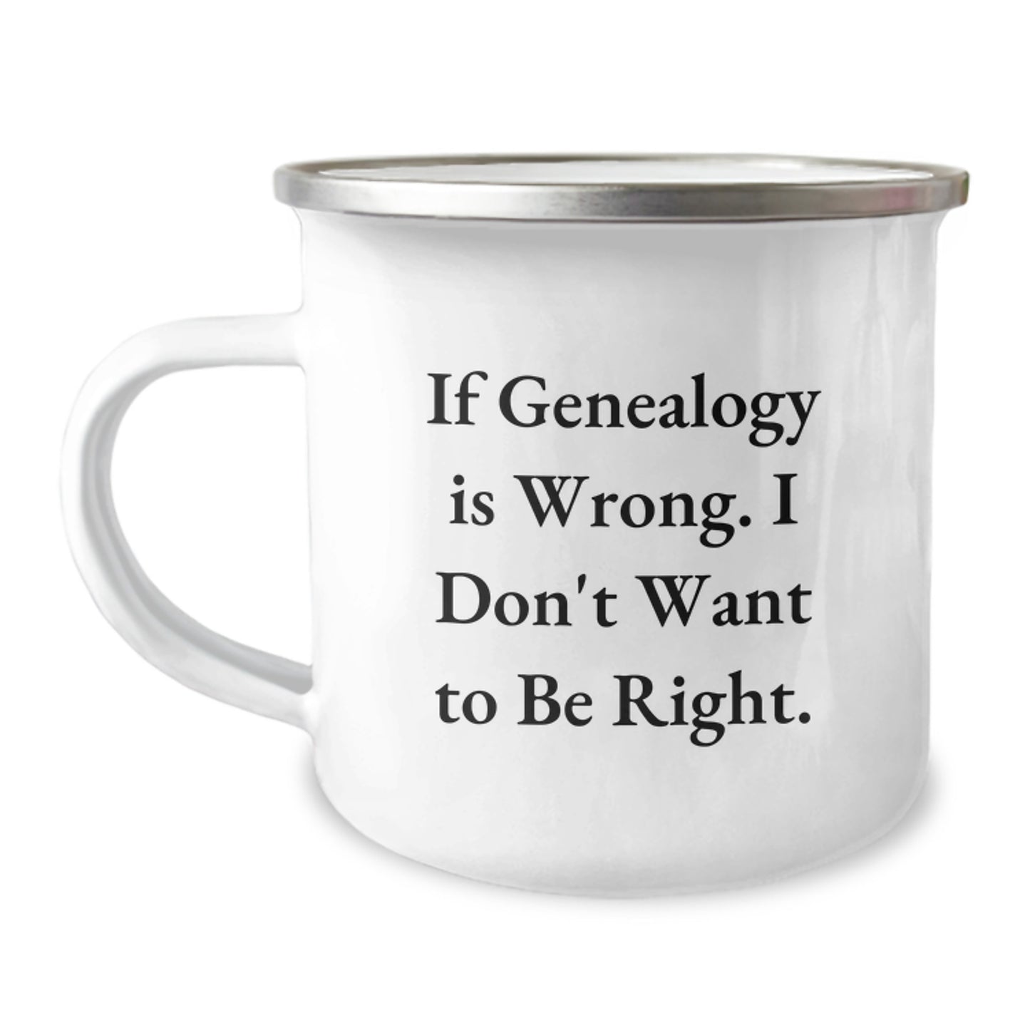 Genealogy Gifts, Funny Quote Mug, Gifts from Family for Genealogy Enthusiasts, Camping Mug for Graduation, If Genealogy Is Wrong, I Don't Want to Be Right - Image 1