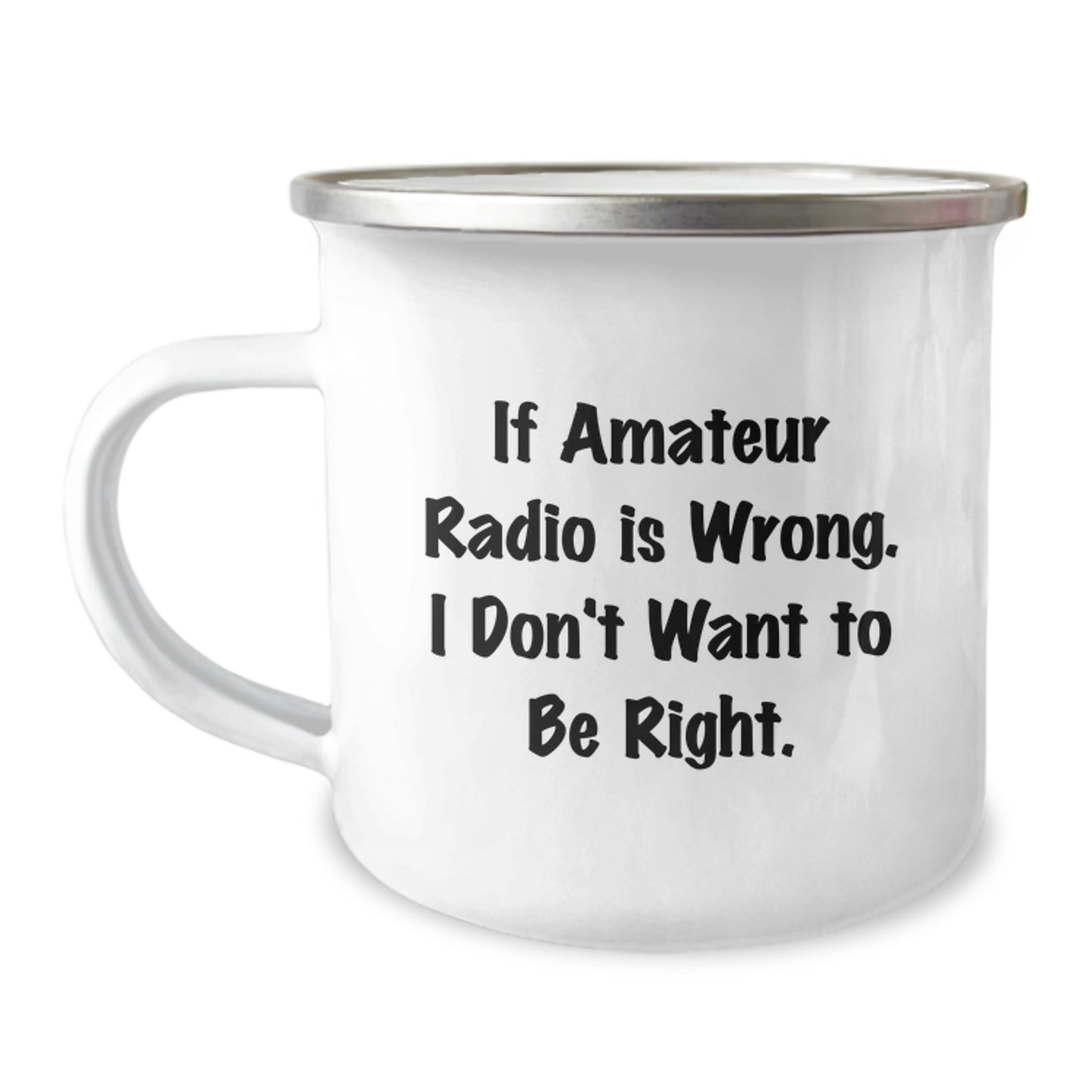 'Funny' Amateur Radio Gifts for Birthday - If Amateur Radio Is Wrong, I Don't Want To Be Right, Camping Mug for Men, Women, Friends, Coworkers, Family - Gifts from Friends, Family, Coworkers - Image 1