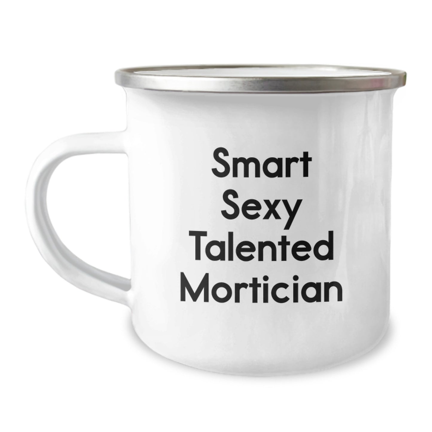 Smart Sexy Talented Mortician Quotes Gifts for Mortician Men Friends Family on Birthday Unique Camping Mug, 12 oz Stainless Steel Enamel Finish, Hand Wash Recommended - Image 1