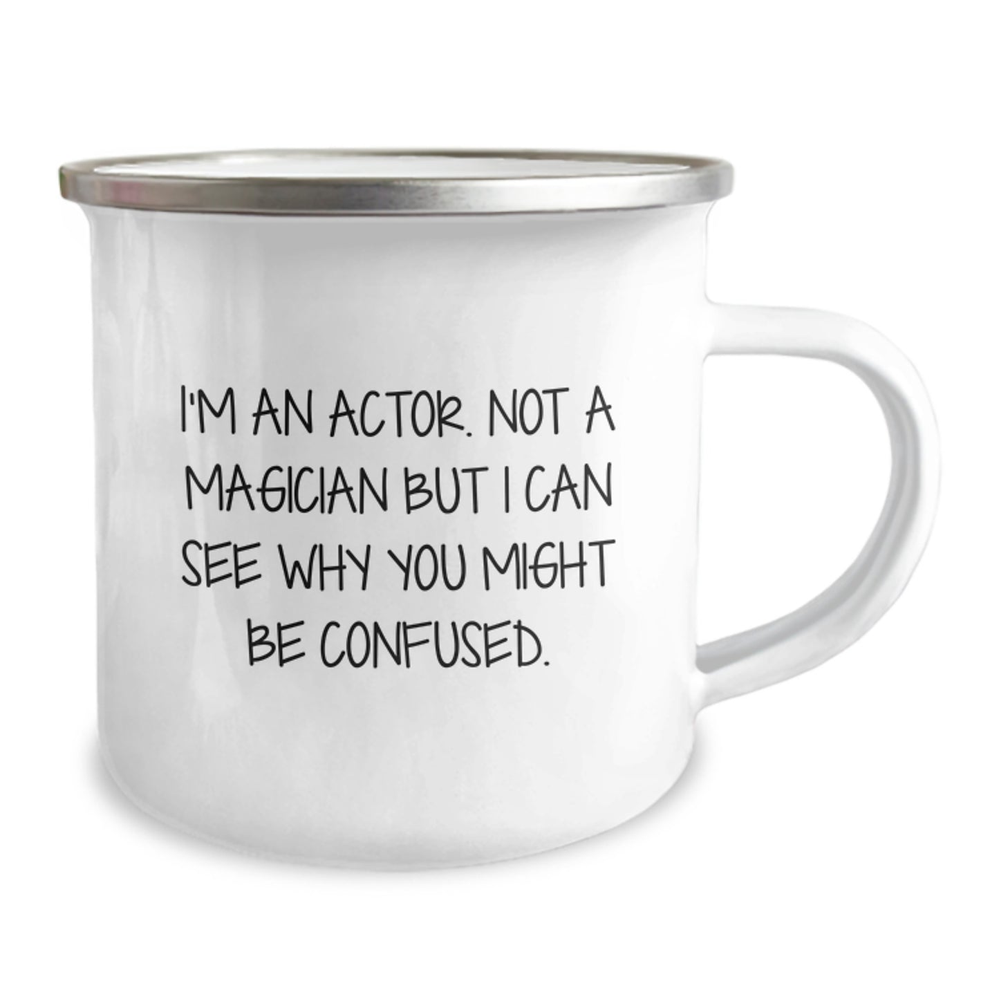 Actor's Humor Camping Mug, Gifts from Friends for Actor's Birthday, Funny Quote - 'I'm An Actor. Not A Magician But I Can See Why You Might Be Confused.' - Image 2